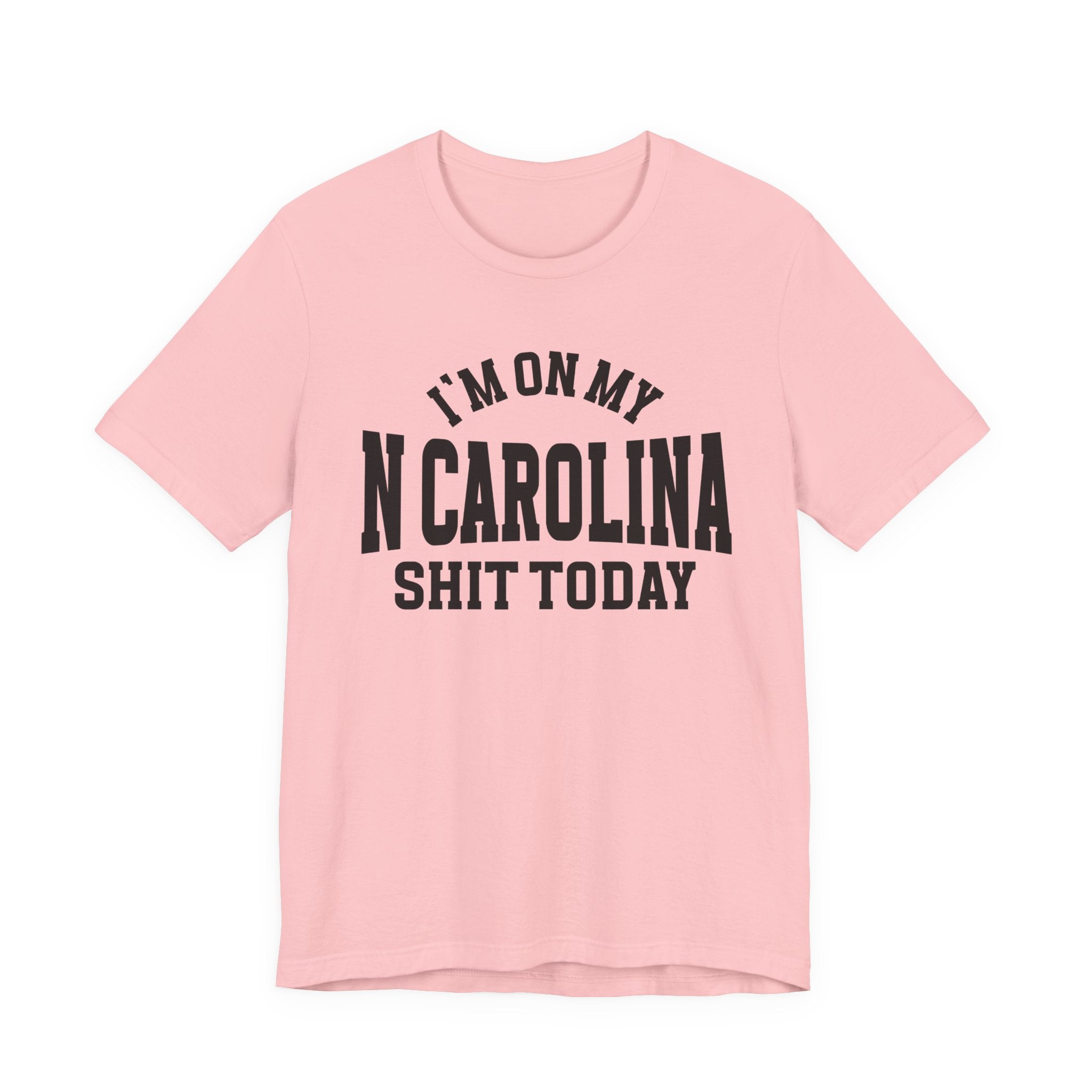 I'm On My N Carolina Shit Today T-shirt