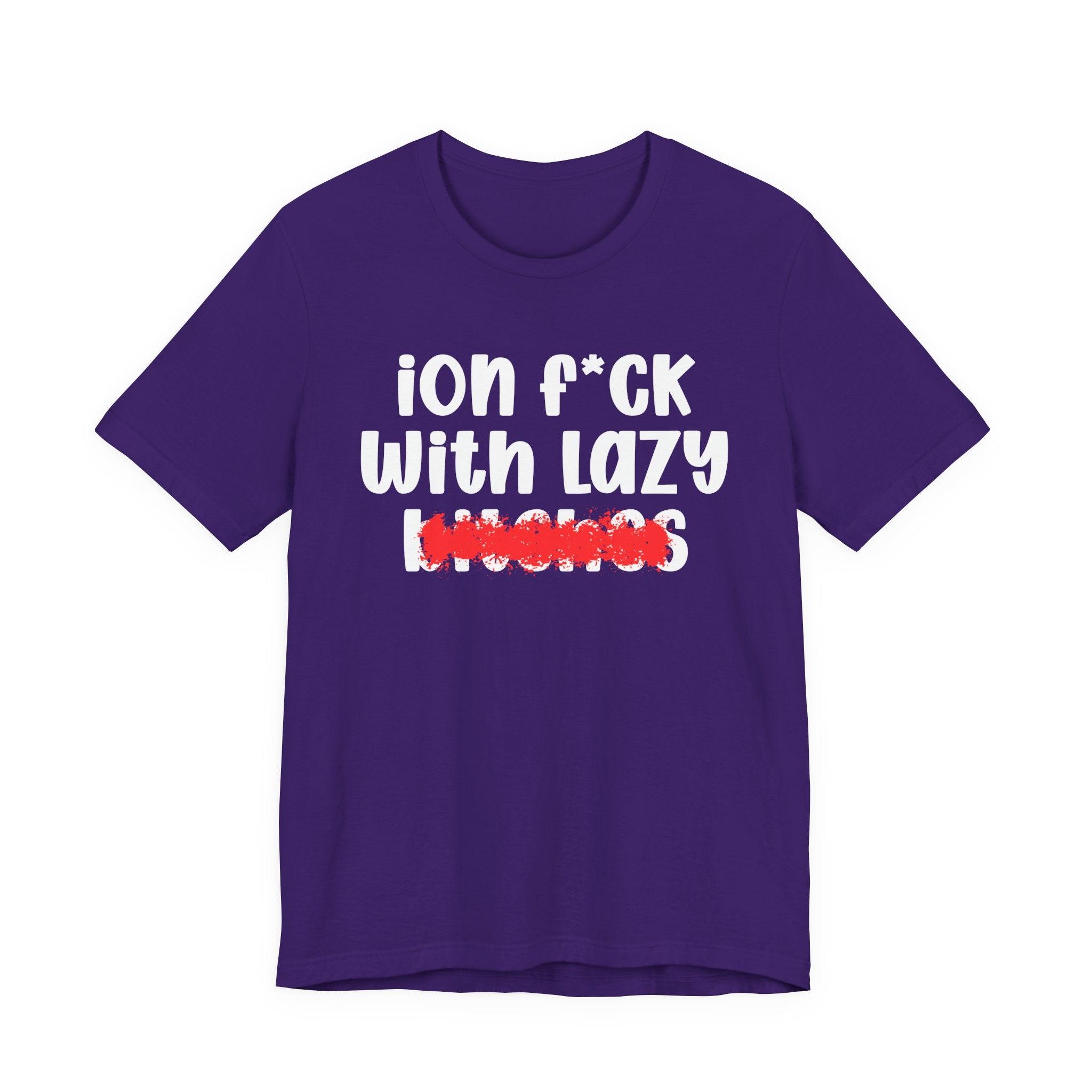 ION (I Don't) FUCK WITH LAZY BITCHES — Bold Sarcastic Graphic T-Shirt