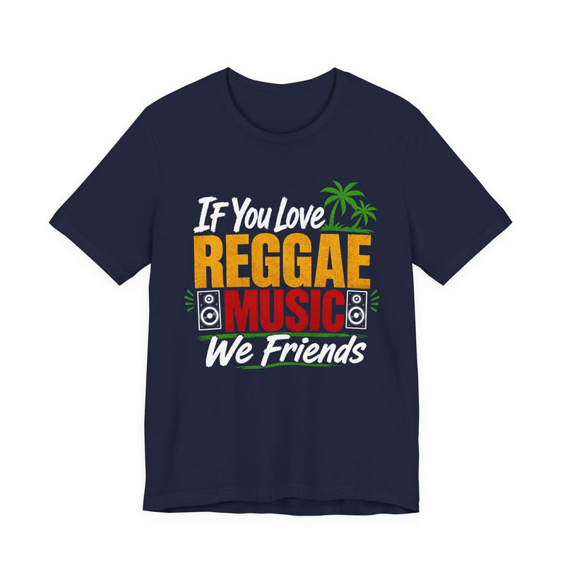 If You Love Reggae Music We Friends － Reggae Music Lover T-Shirt