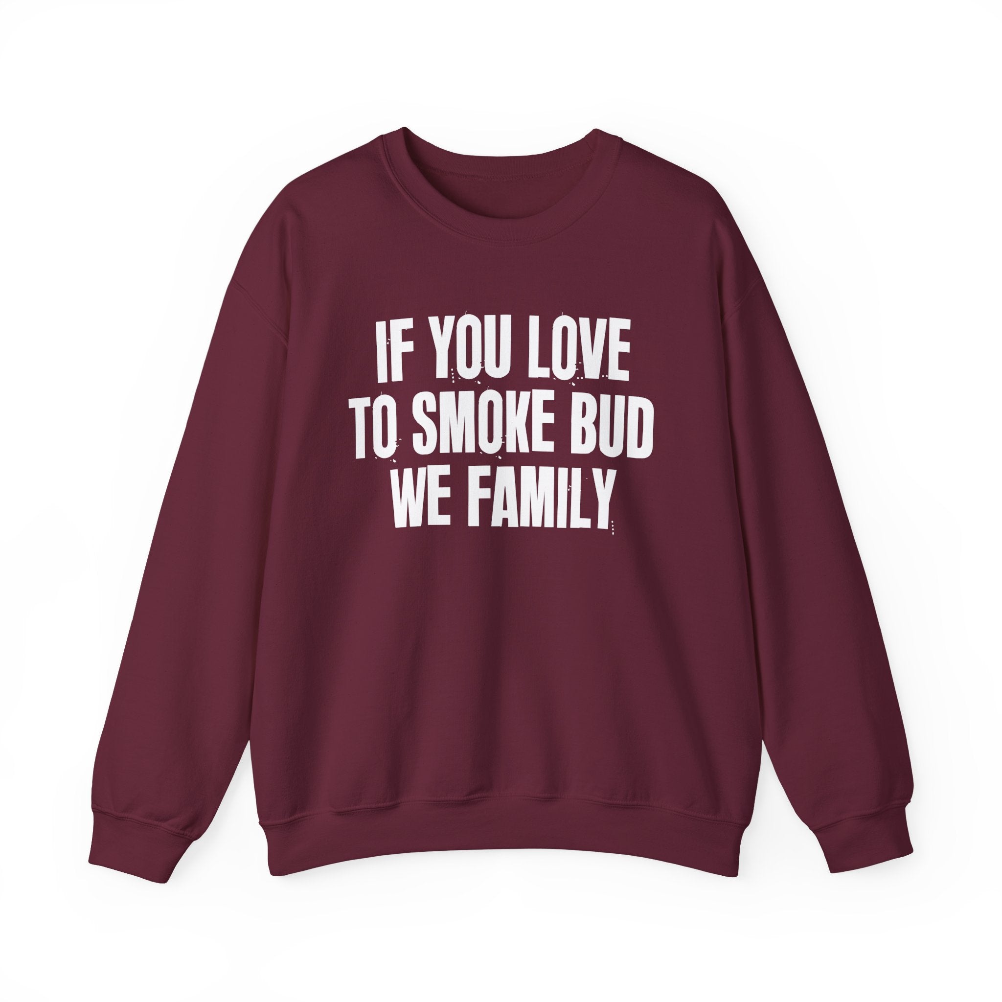 If You Love To Smoke Bud We Family — Funny Cannabis Lovers Sweatshirt
