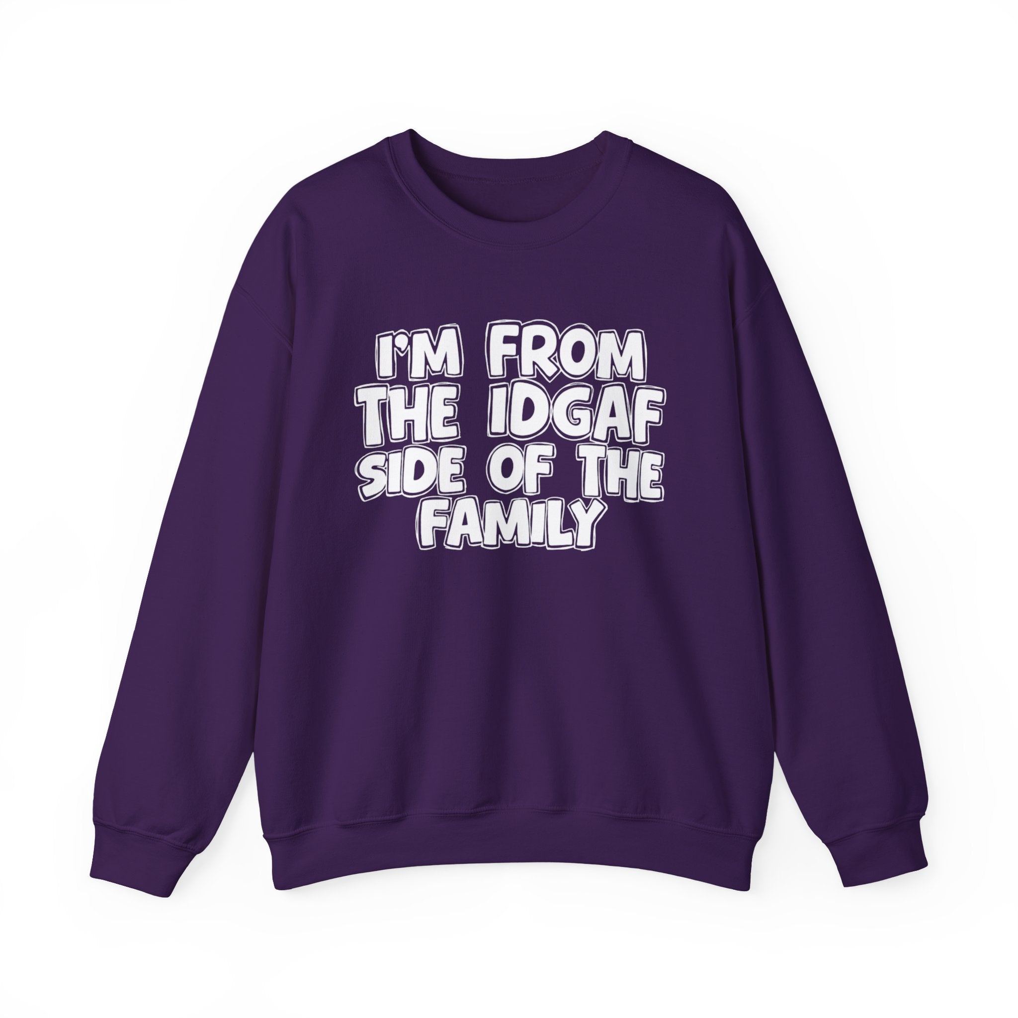 I'm From the IDGAF Side of the Family - Funny Family Crewneck