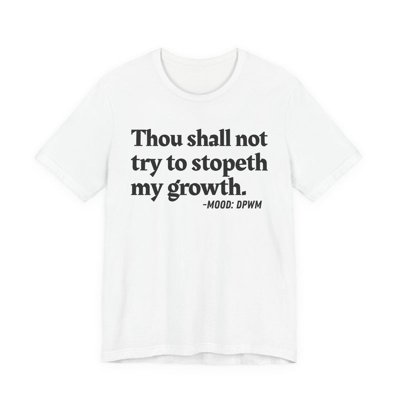 T-Shirt with “THOU SHALL NOT TRY TO STOPETH MY GROWTH” statement print