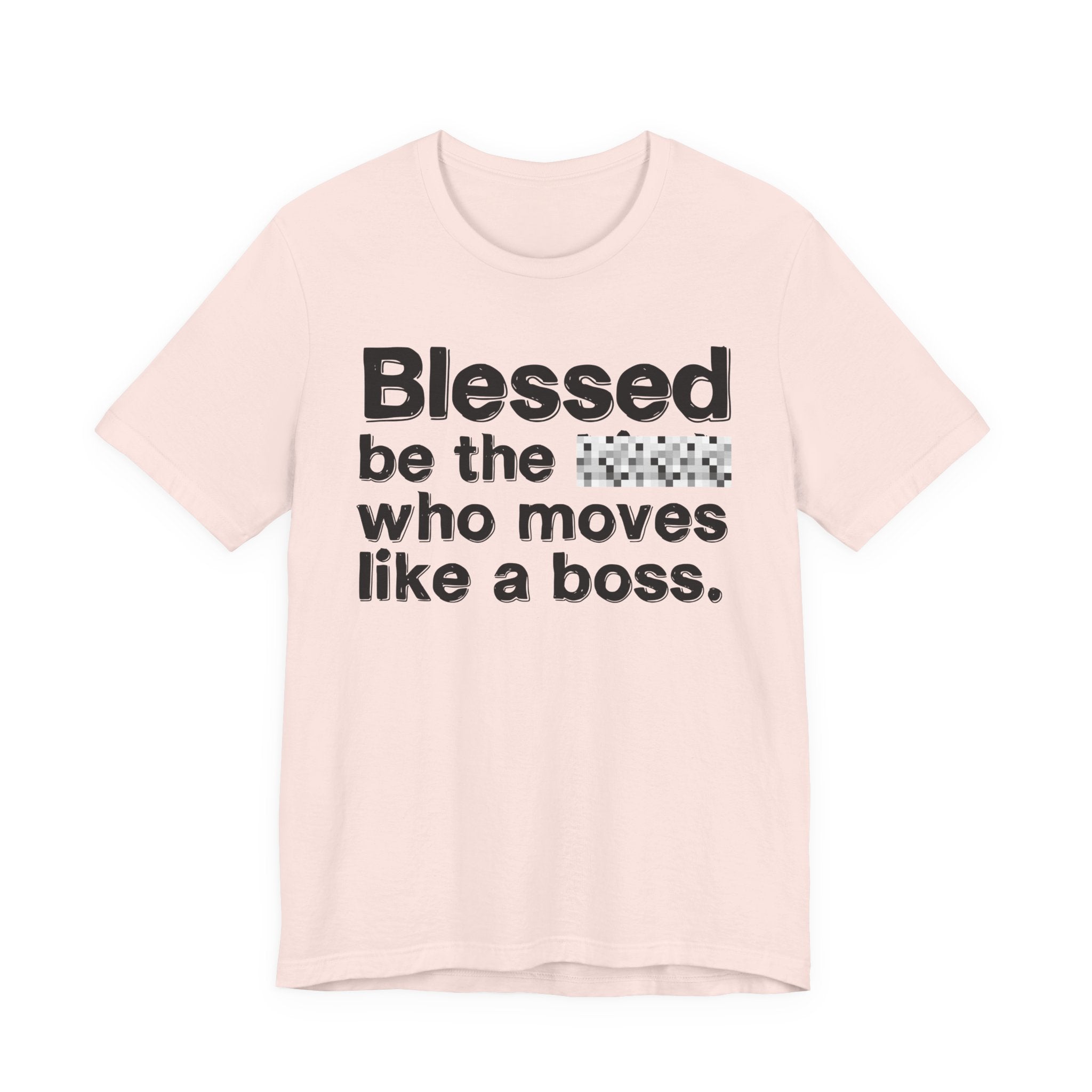 Blessed Be The [Censored] Who Moves Like A Boss - Funny Inspirational Graphic Tee