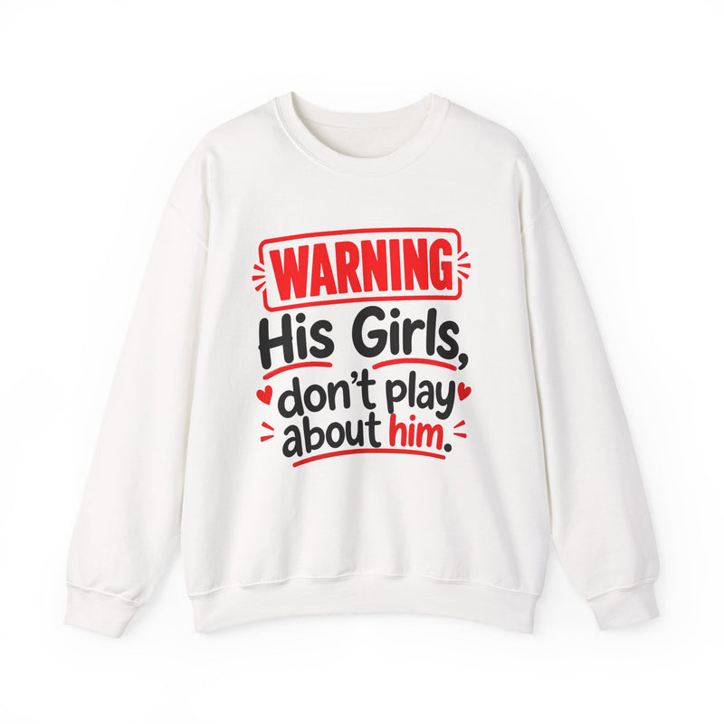 Warning His Girls Don't Play About Him — Sweatshirt fabric detail close-up: lettering reading 'WARNING HIS GIRLS DON'T PLAY ABOUT HIM'. Street Talk Designs family statement apparel.