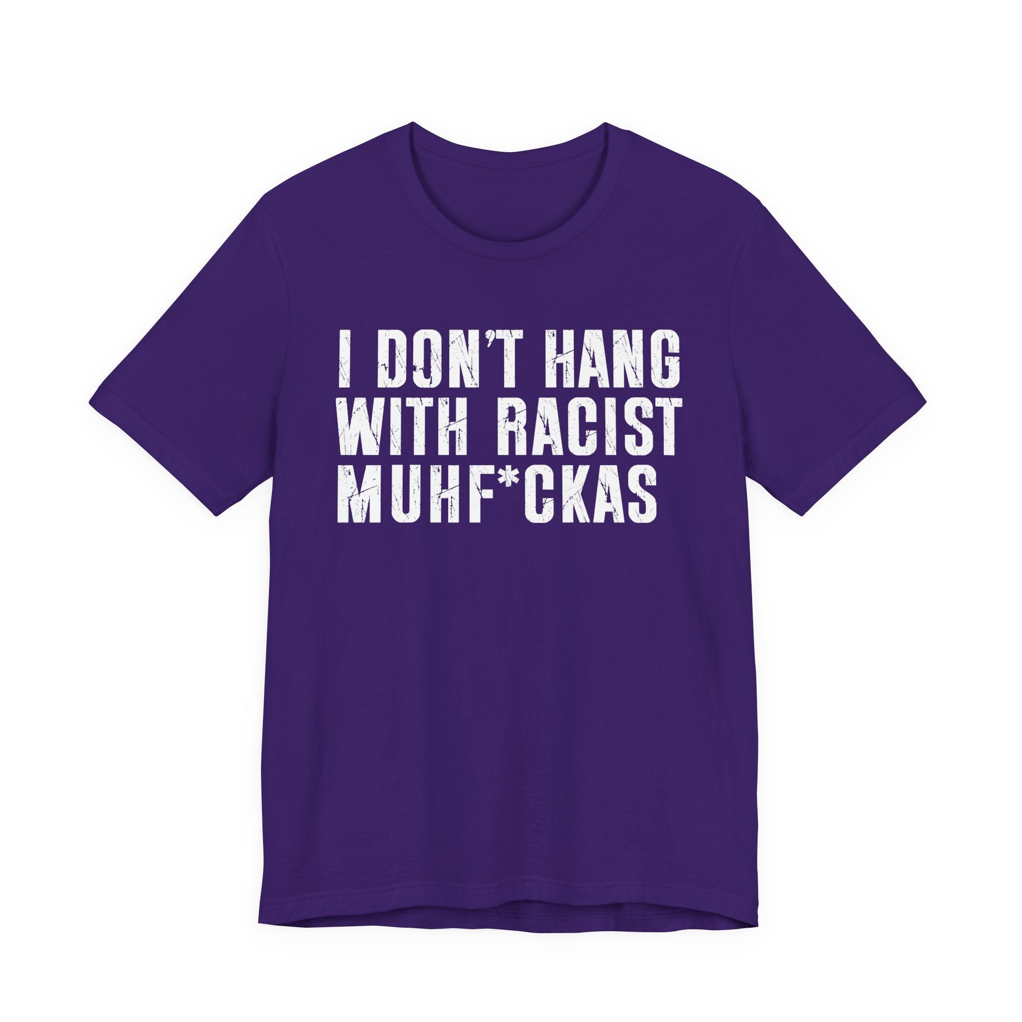 I Don't Hang With Racist Muhfukas T-shirt