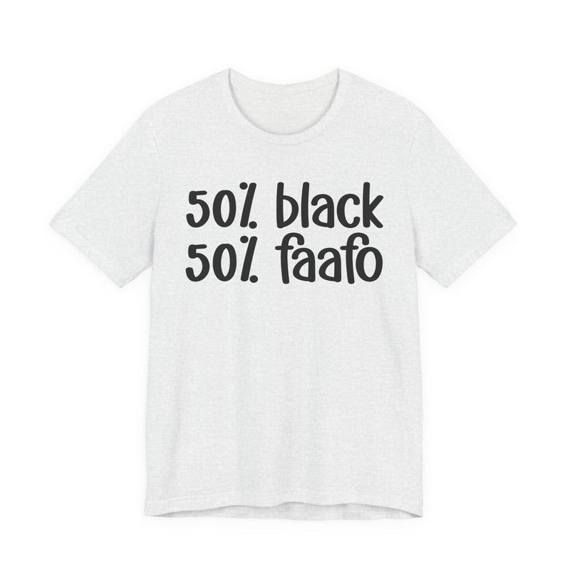 50% Black 50% FAAFO - T-Shirt