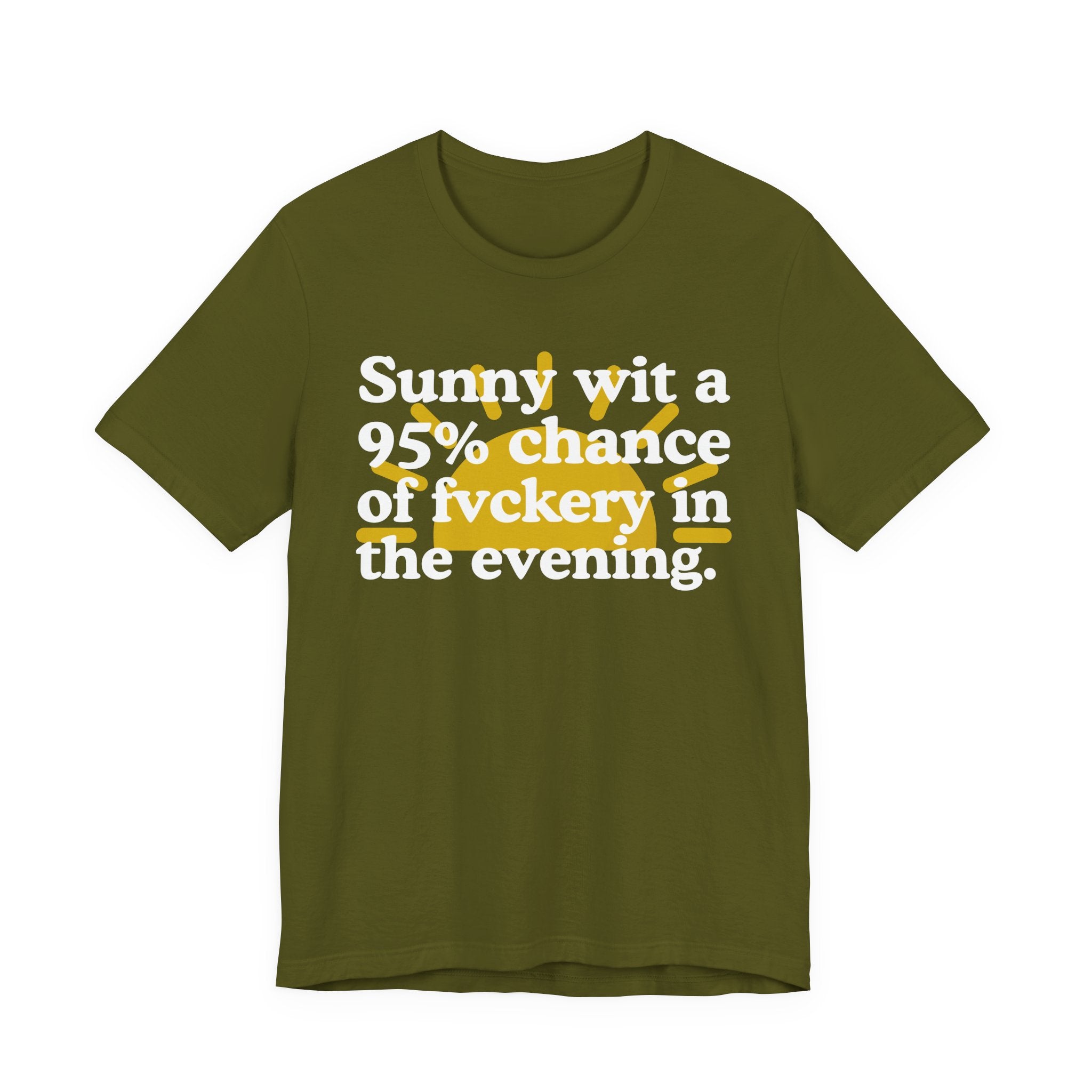 Sunny wit a 95% chance of Fuckery in the Evening —  Funny Weather Forecast T-Shirt