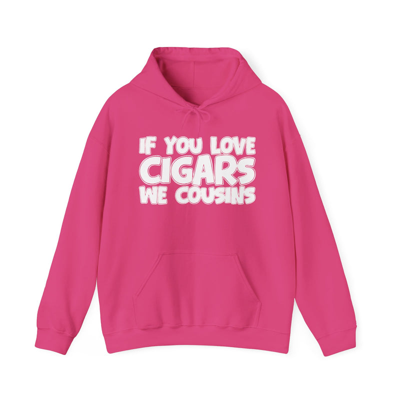 If You Love Cigars We Cousins — Cigar Lovers Statement Hoodie