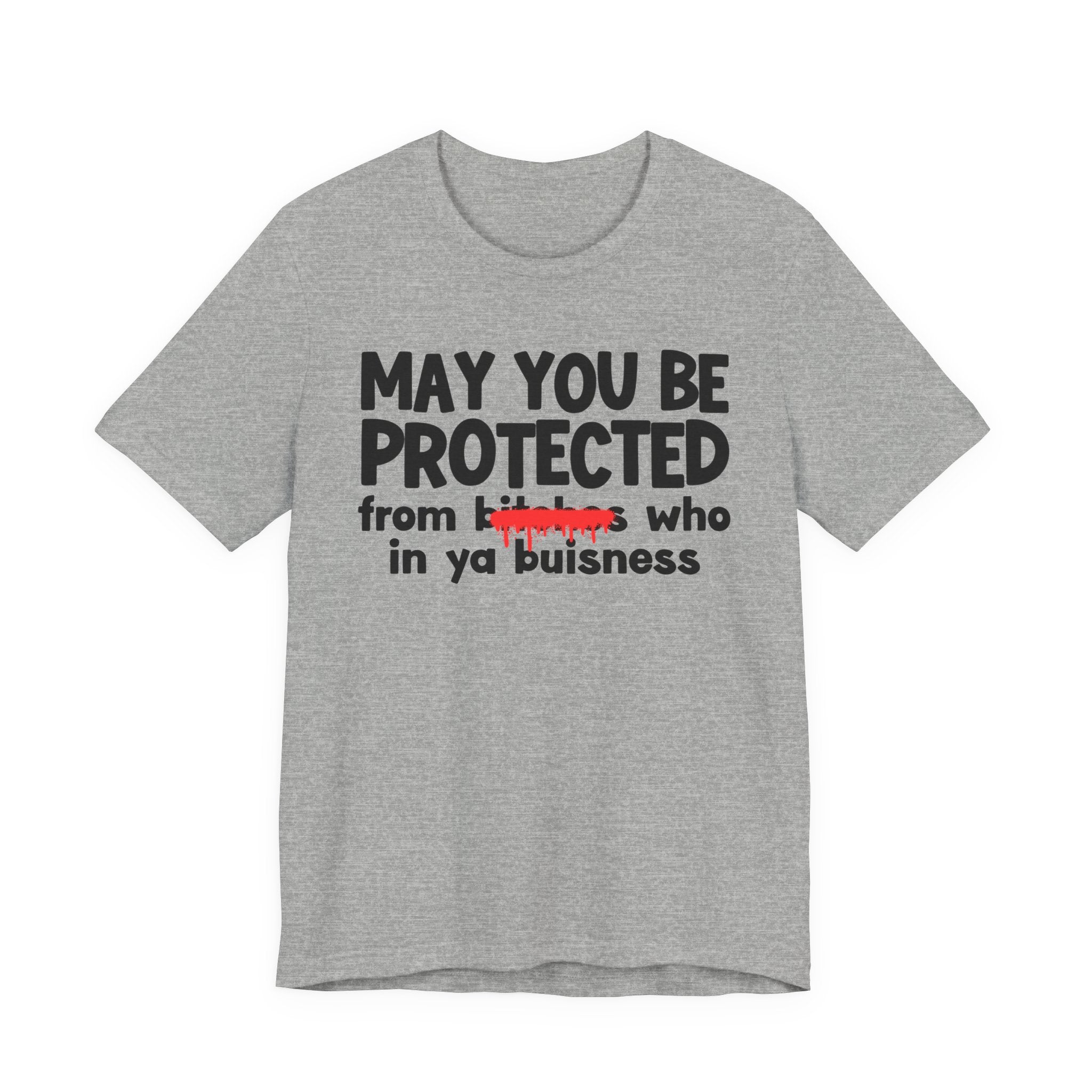 May You Be Protected From Bitches Who In Ya Buisness — Funny Protection Statement T-Shirt