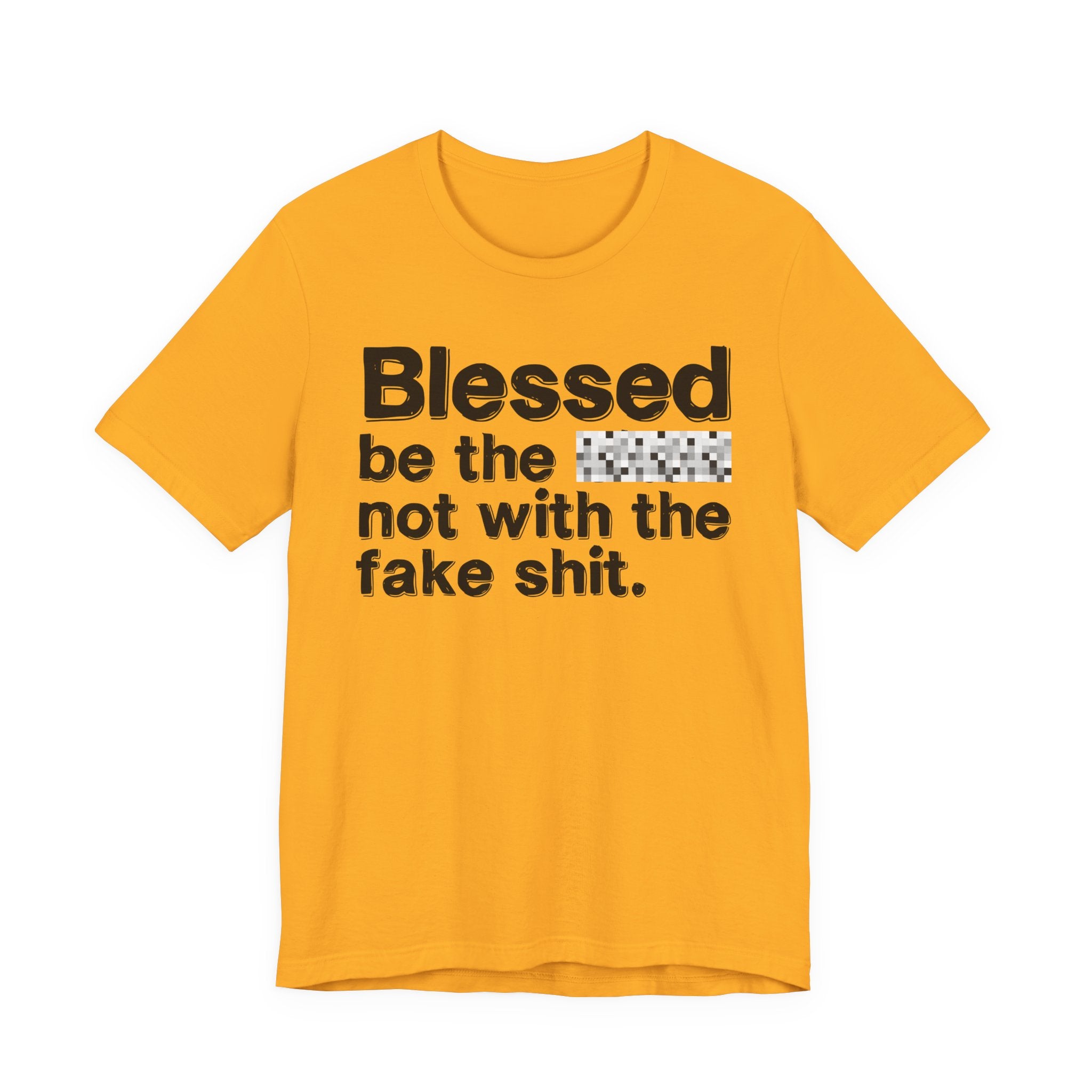 Blessed Be The Bitch Not With The Fake Shit — Inspirational T-Shirt
