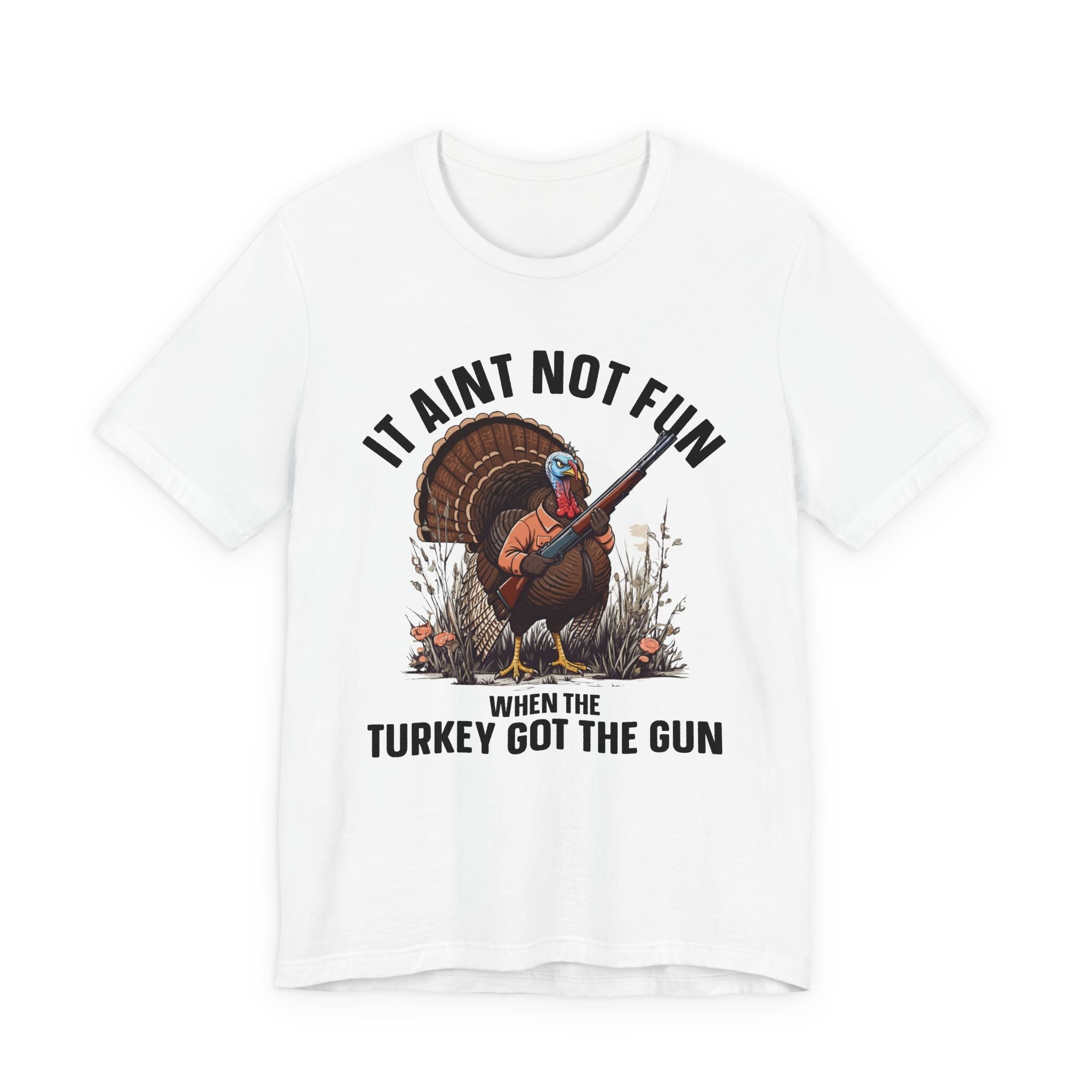 It Aint Not Fun Whe The Turkey Got The Gun T-Shirt