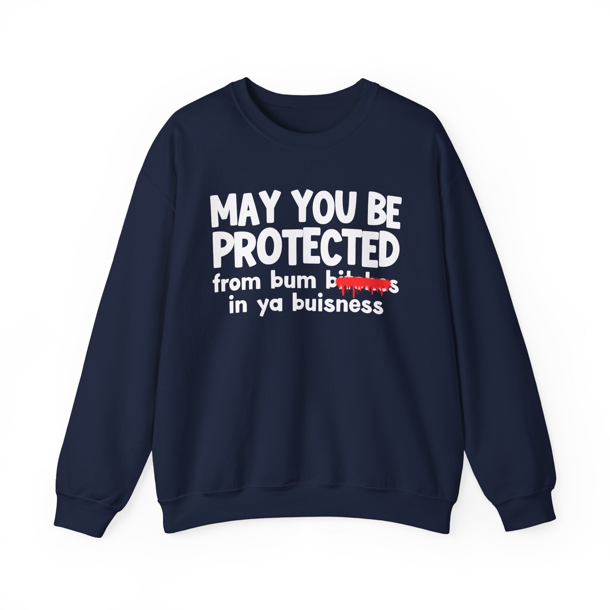 May You Be Protected From Bum Bitches In Ya Buisness — Funny Protection Statement Sweatshirt