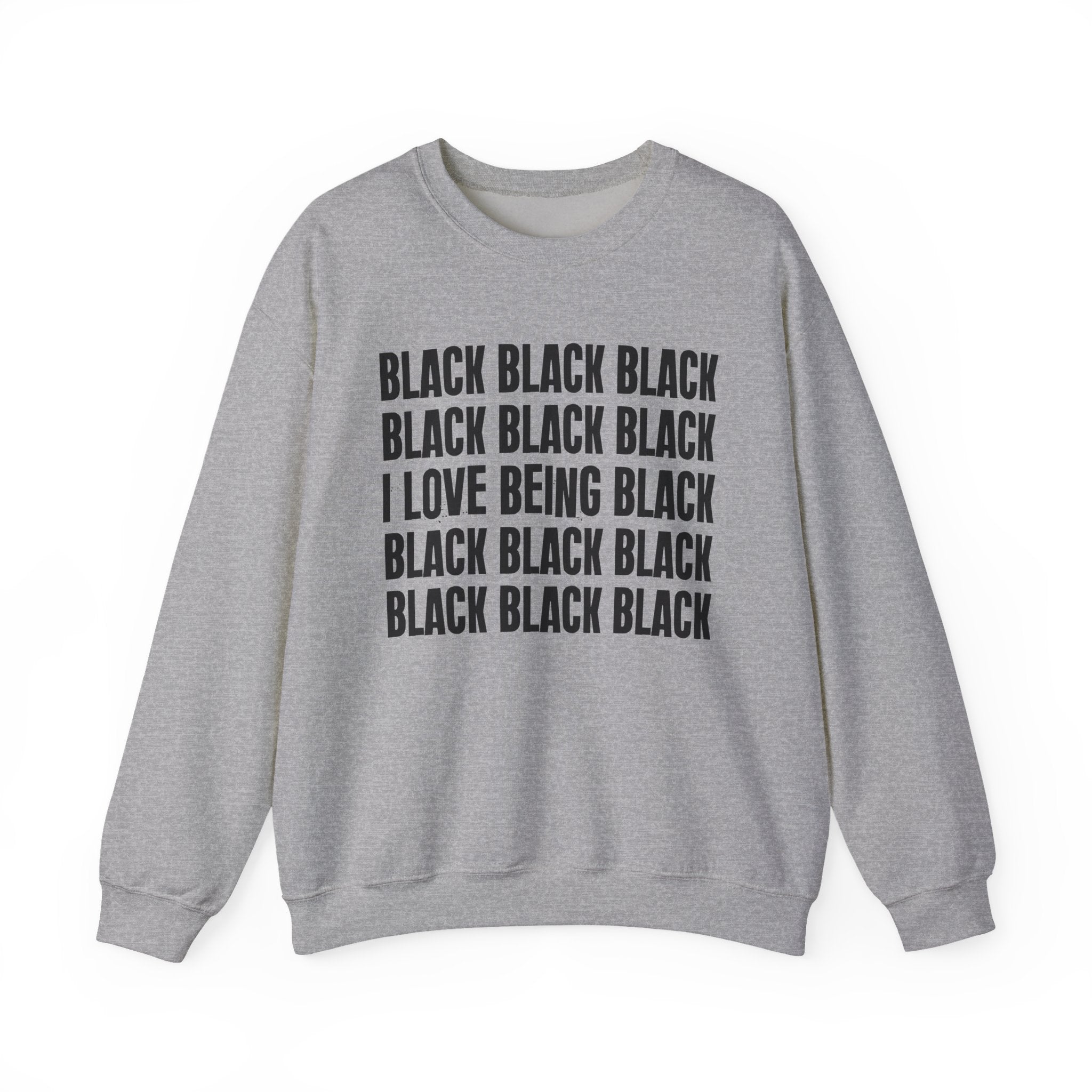 Black Black Black I Love Being Black — Black Pride Sweatshirt