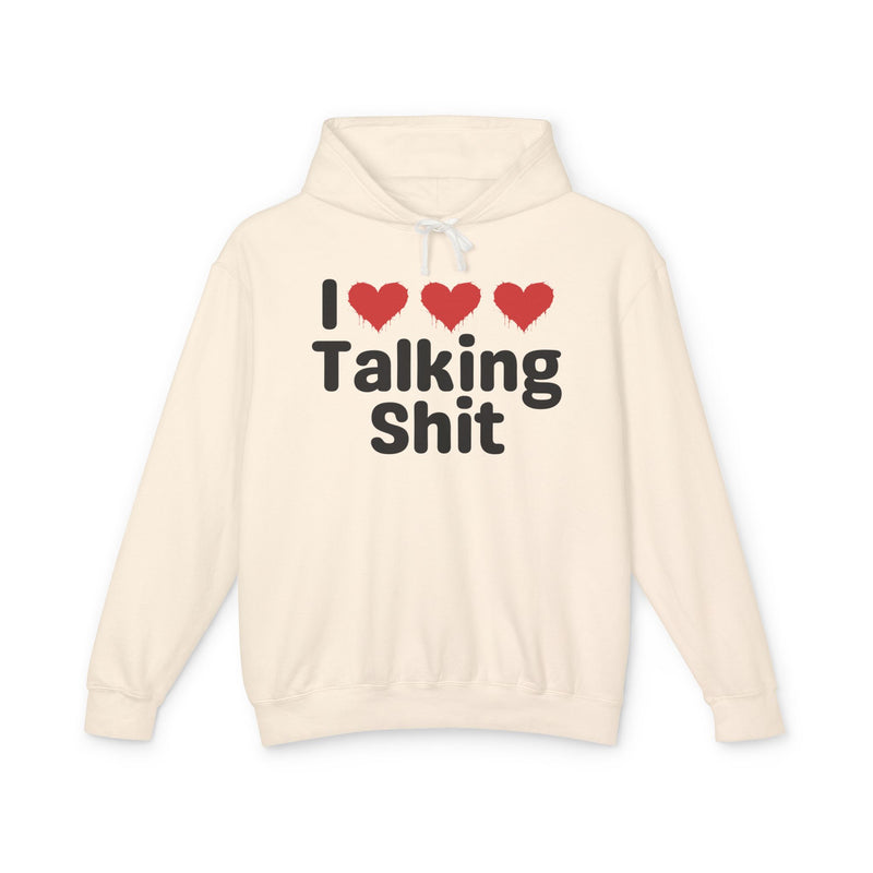 I Love Talking Shit — Funny Sarcastic Hoodie