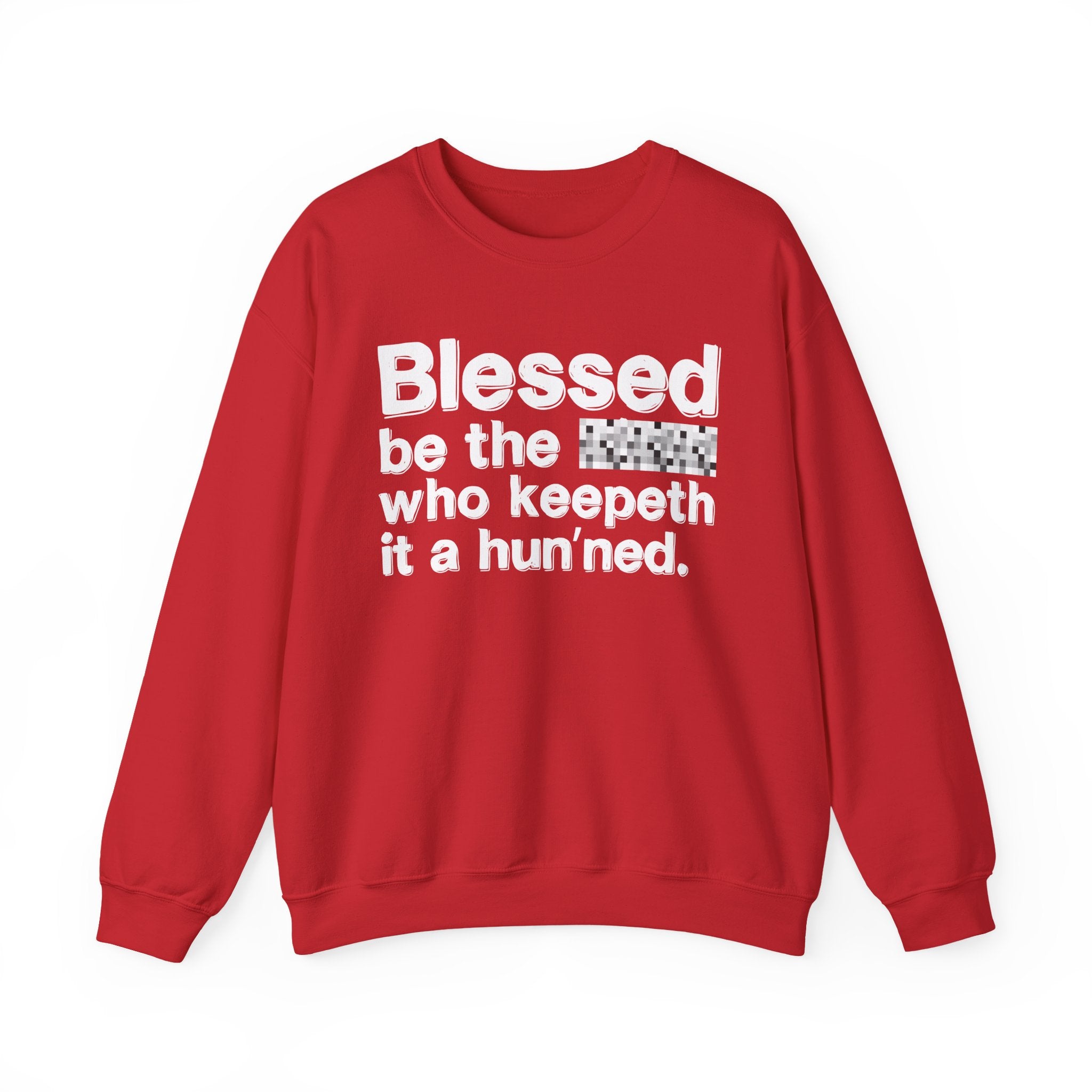 Blessed Be The Bitch Who Keepeth It A Hun'ned — Funny Inspirational Sweatshirt