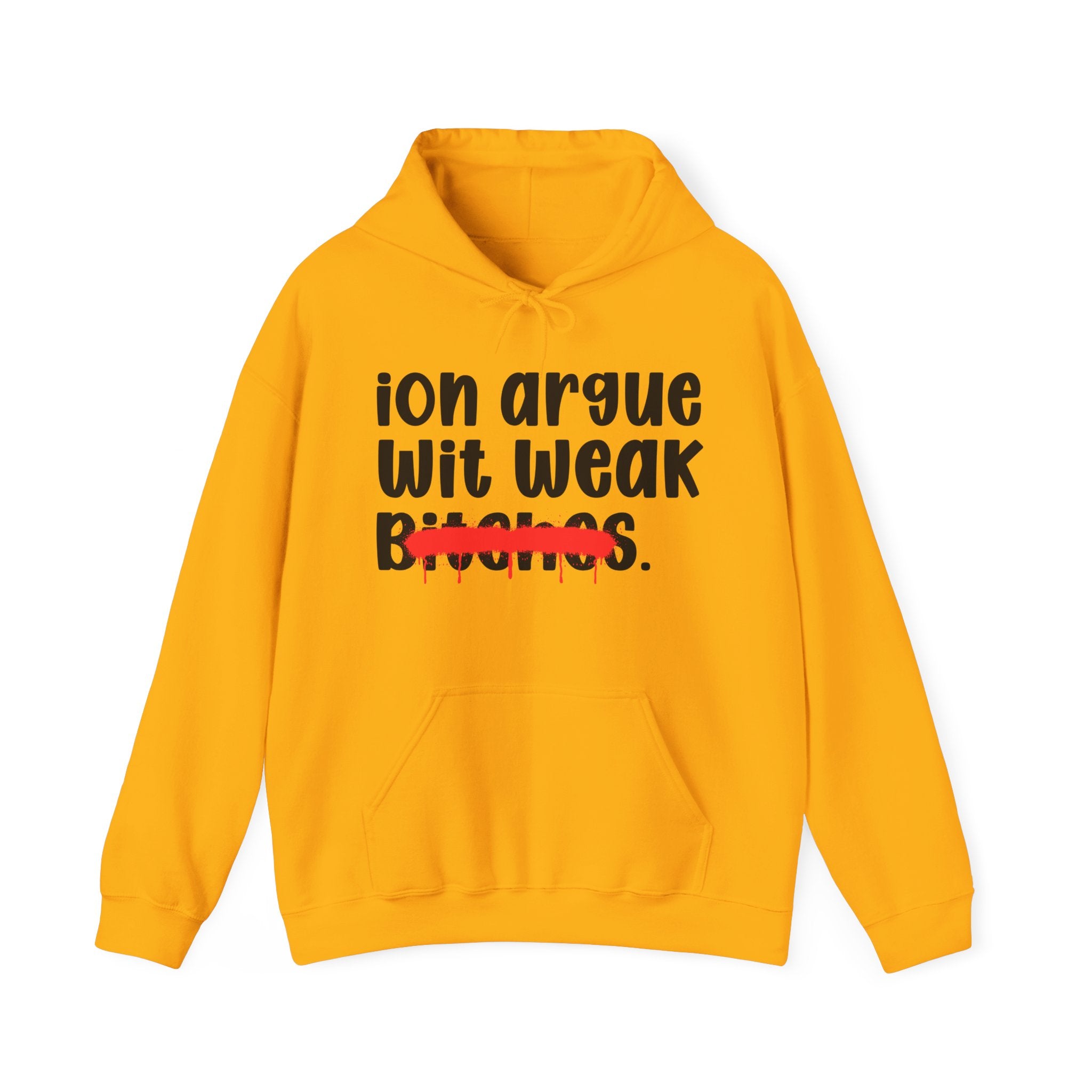 ION (I Don't) Argue Wit Weak Bitches — Funny Sassy Statement Hoodie
