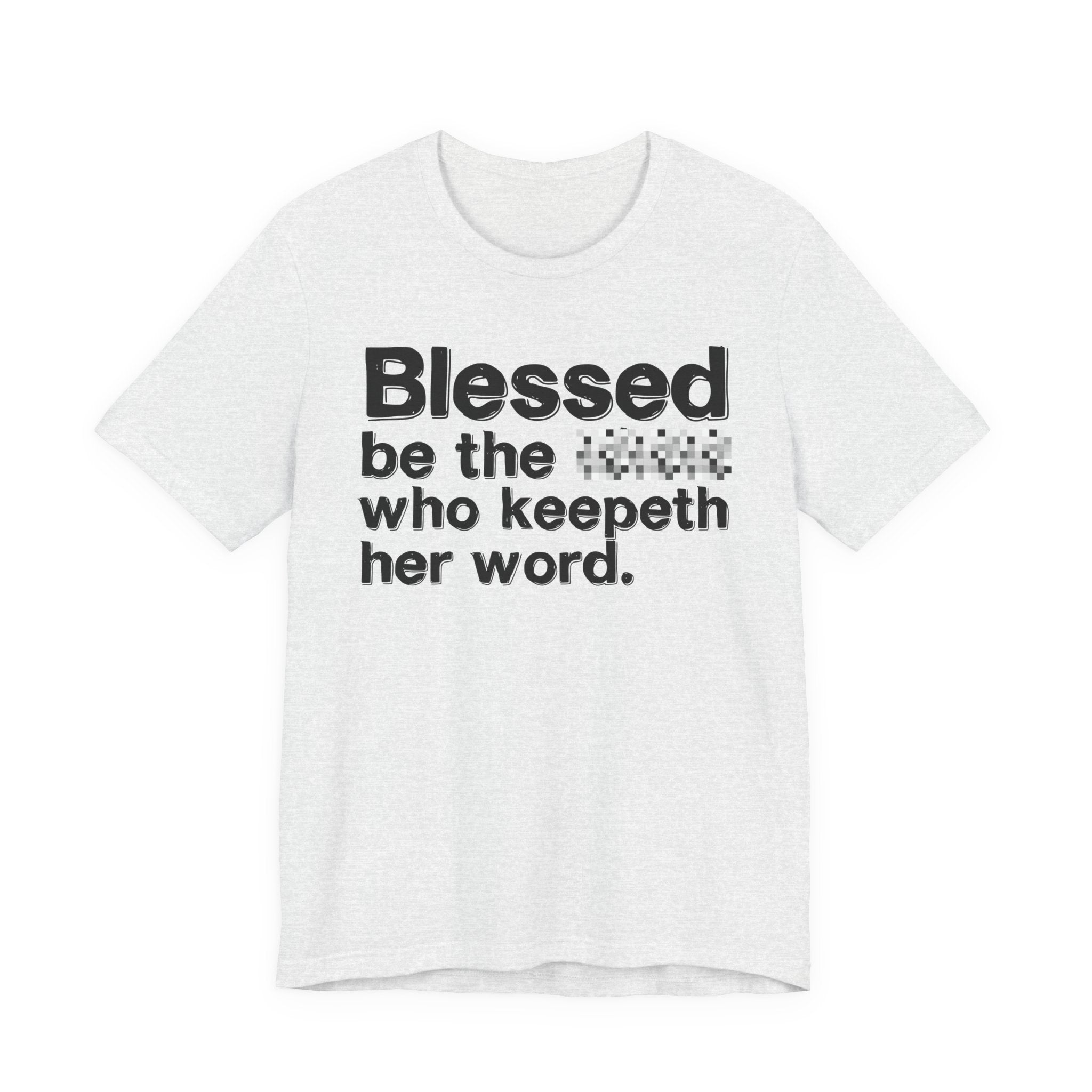Blessed Be The [Censored] Who Keepeth Her Word - Funny Inspirational Graphic Tee