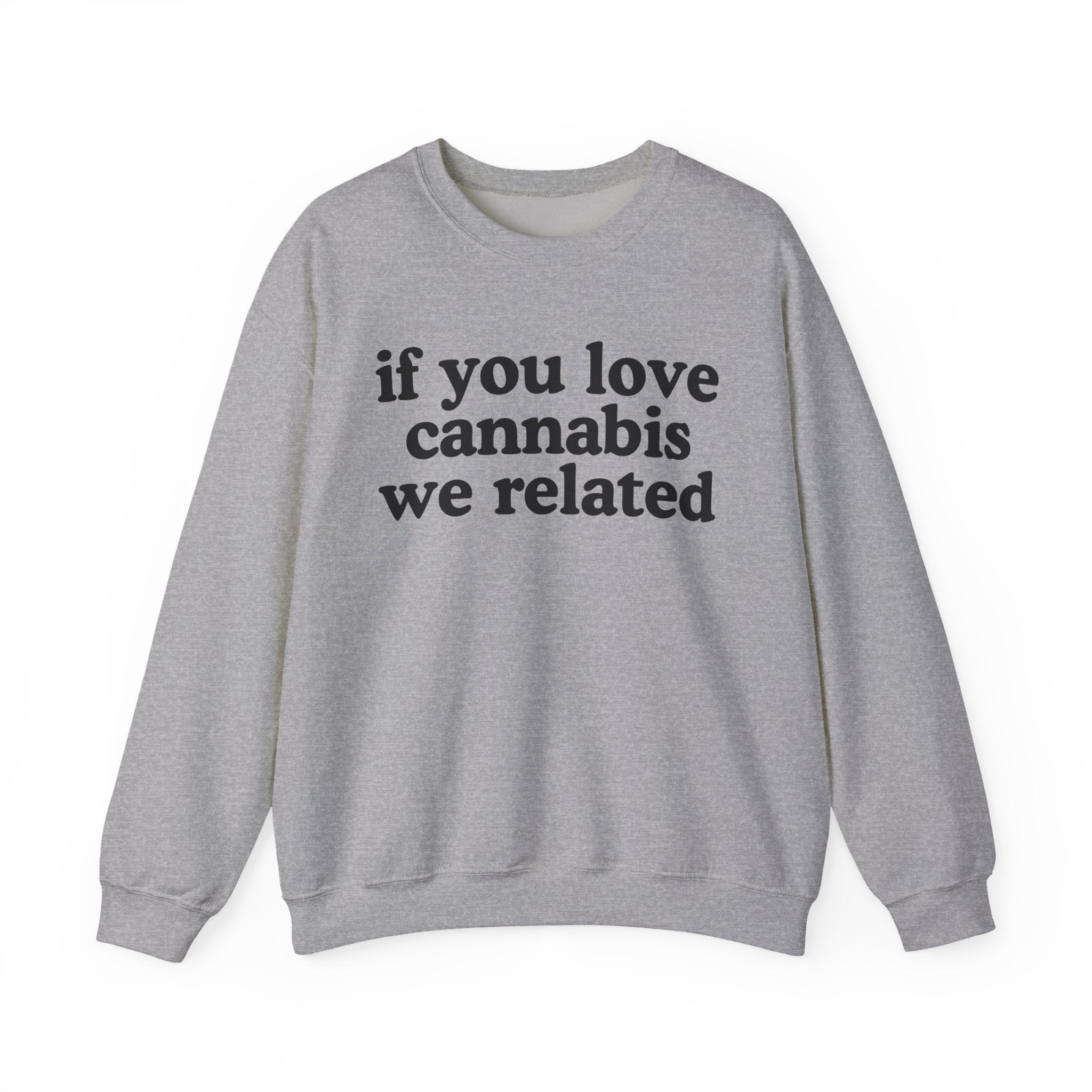 If You Love Cannabis We Related - Cannabis Lovers Gift Sweatshirt