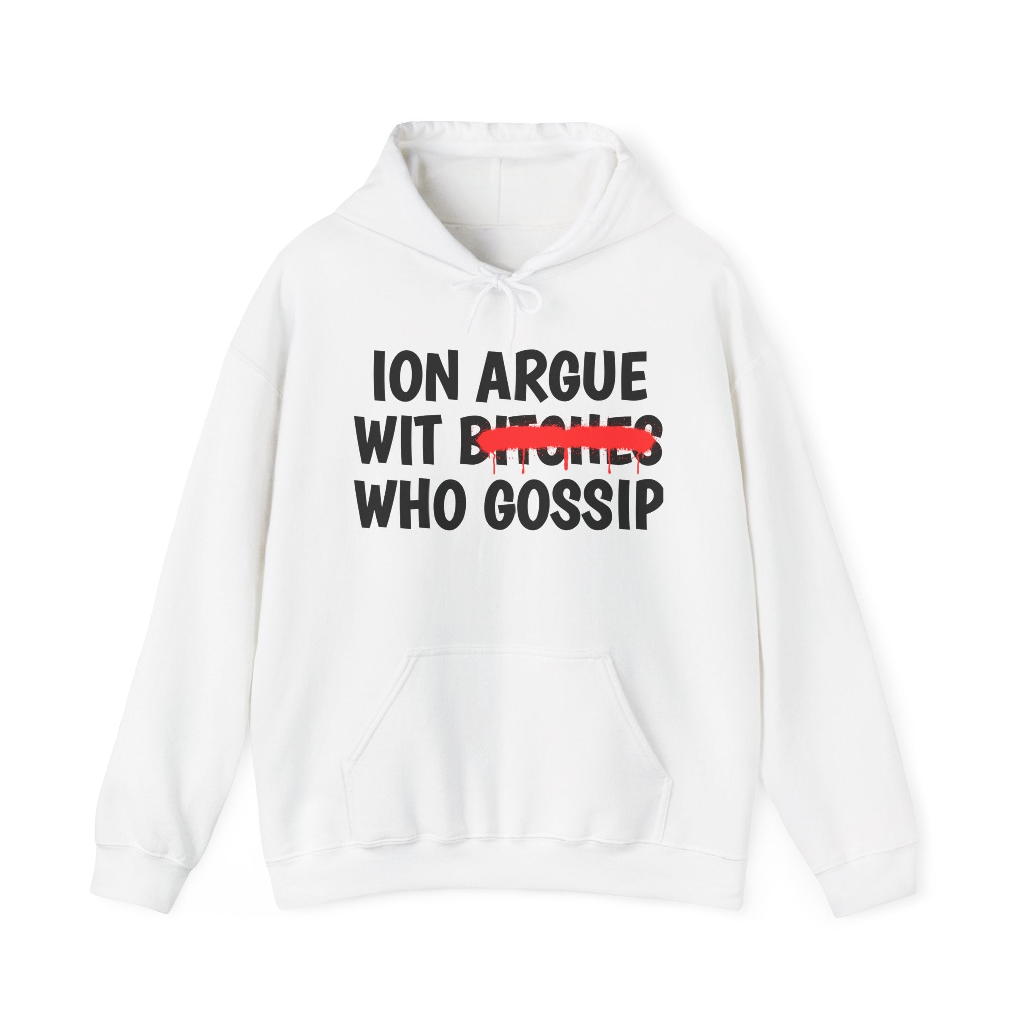 ION (I Don't) Argue Wit Bitches Who Gossip — Funny Sassy Statement Hoodie