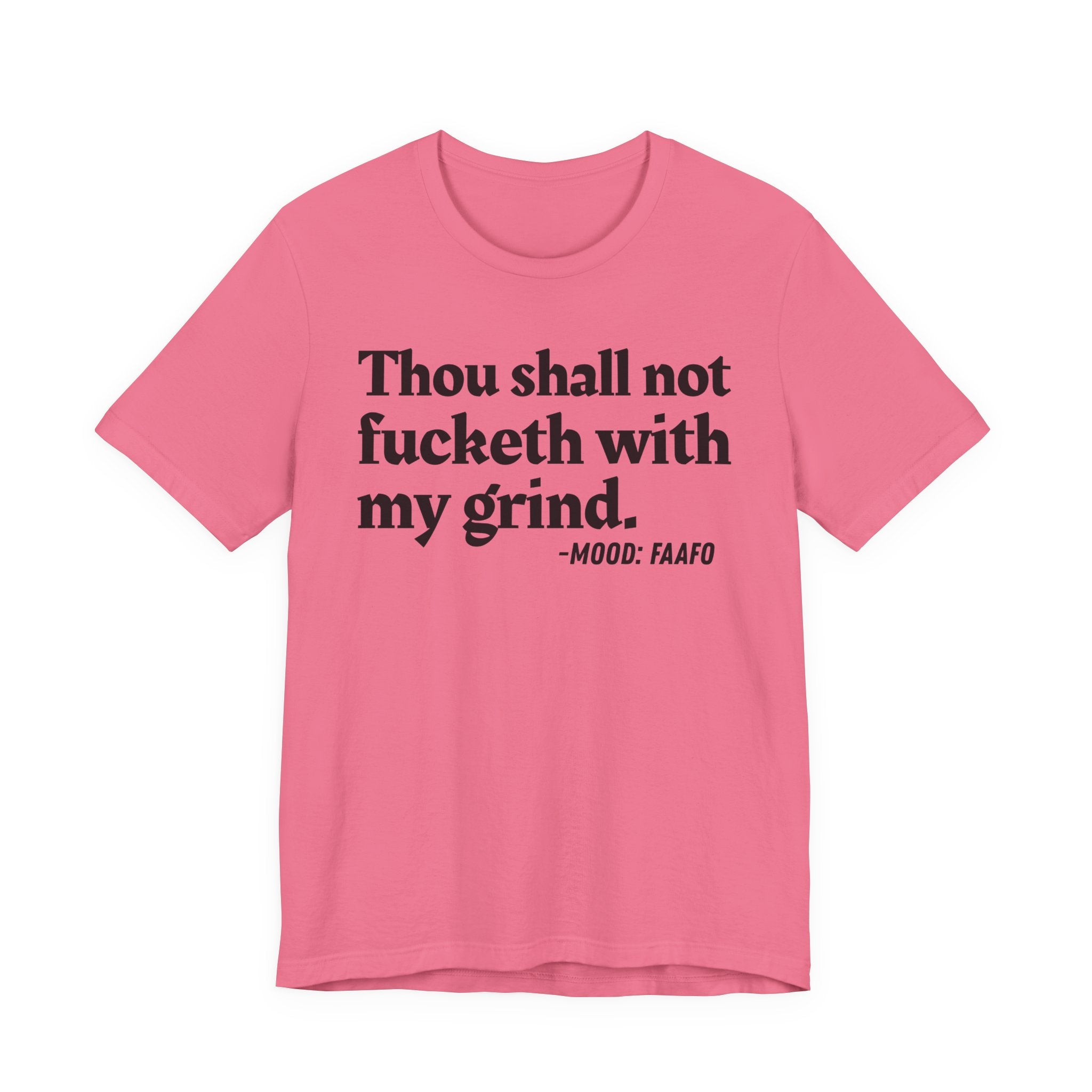 Thou Shall Not Fucketh With My Grind Mood T-Shirt —  Statement T-Shirt