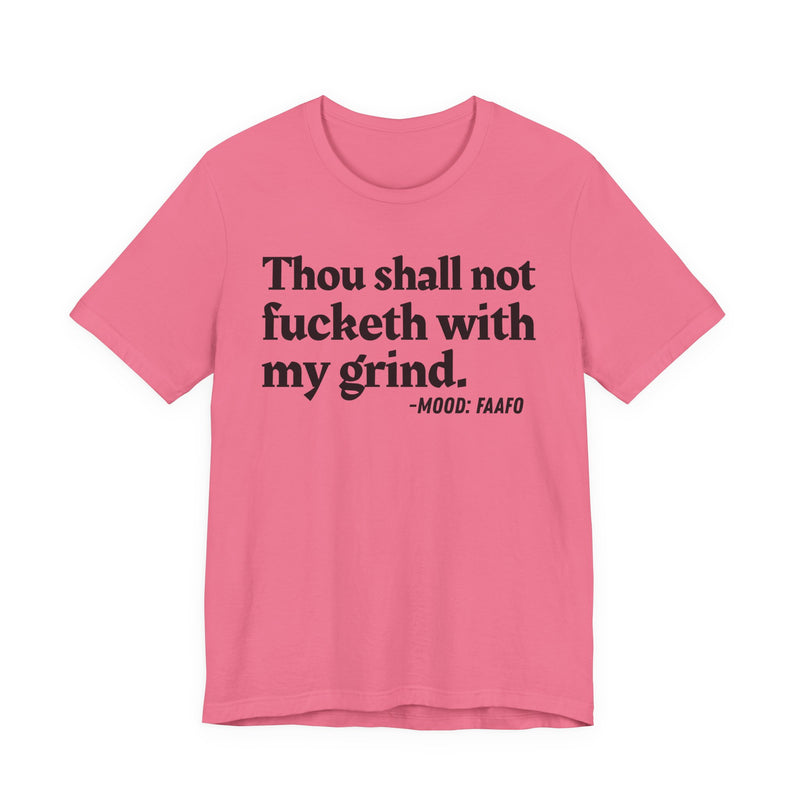 T-Shirt with text design reading “THOU SHALL NOT FUCKETH WITH MY GRIND”, front view