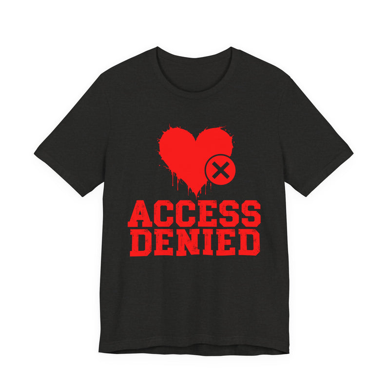 Access Denied Heart T-Shirt — Funny Rejected Love T-Shirt (Heart Top)
