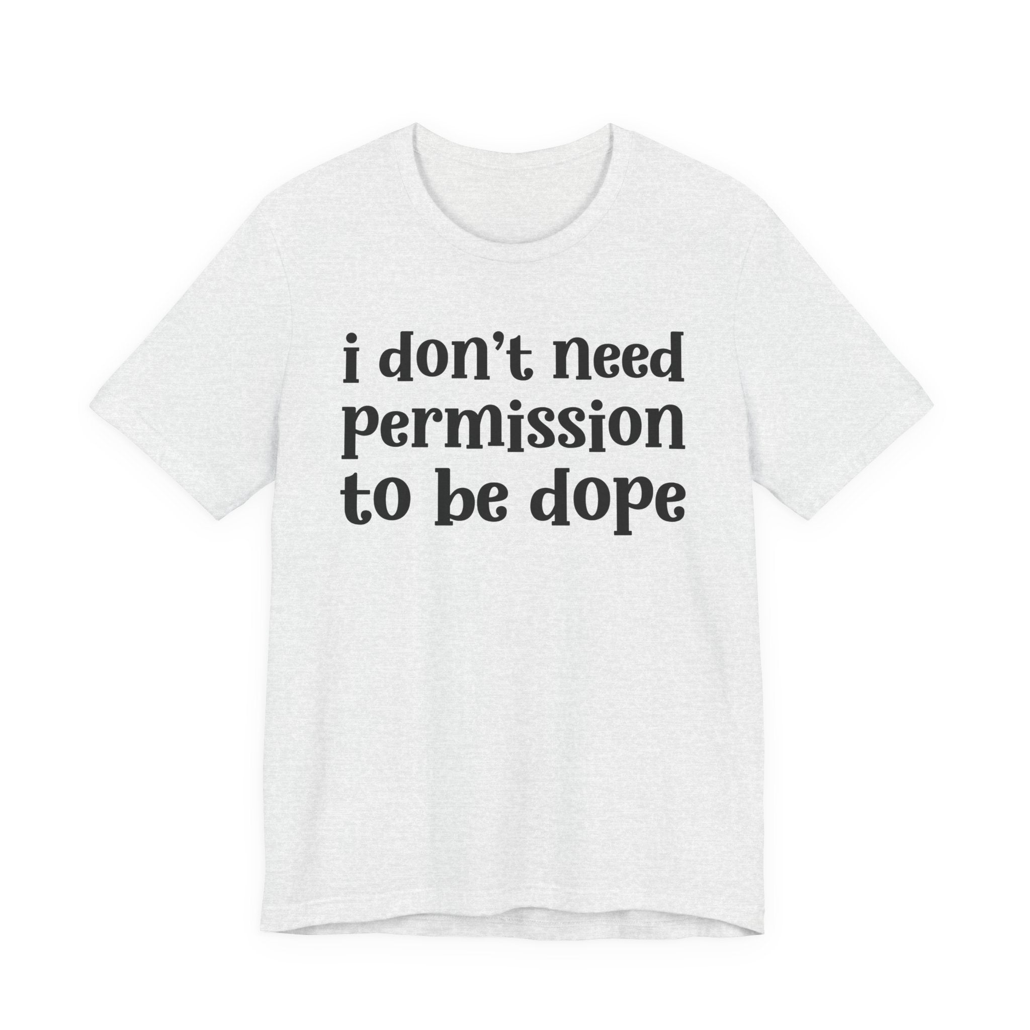 I Don't Need Permission To Be Dope T-Shirt