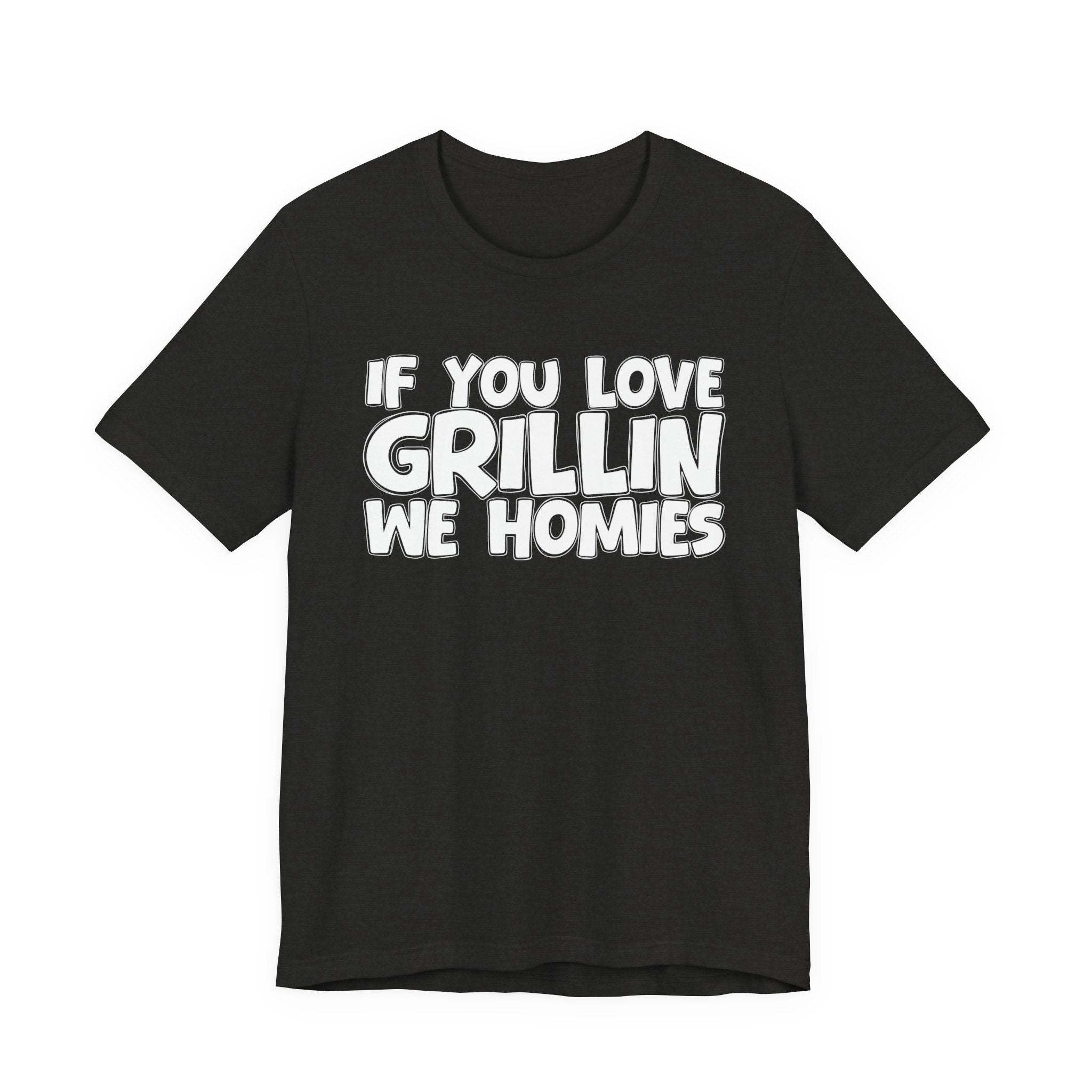 If  You Love Grillin We Homies — Motivational Hustle Statement T-Shirt