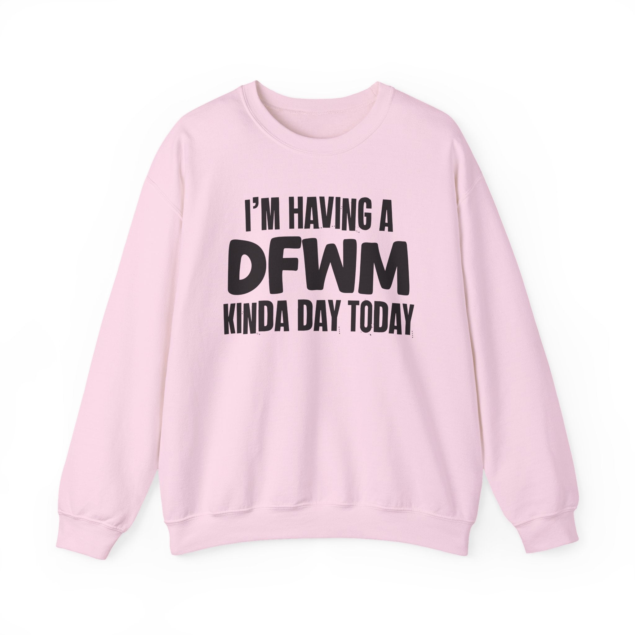 I’m Having a Dfwm Kinda Day Today - Funny Mood Sweatshirt