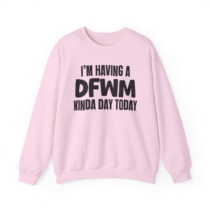 Sweatshirt in Light Pink with lettering reading "I’M HAVING A DFWM KINDA DAY", front view.