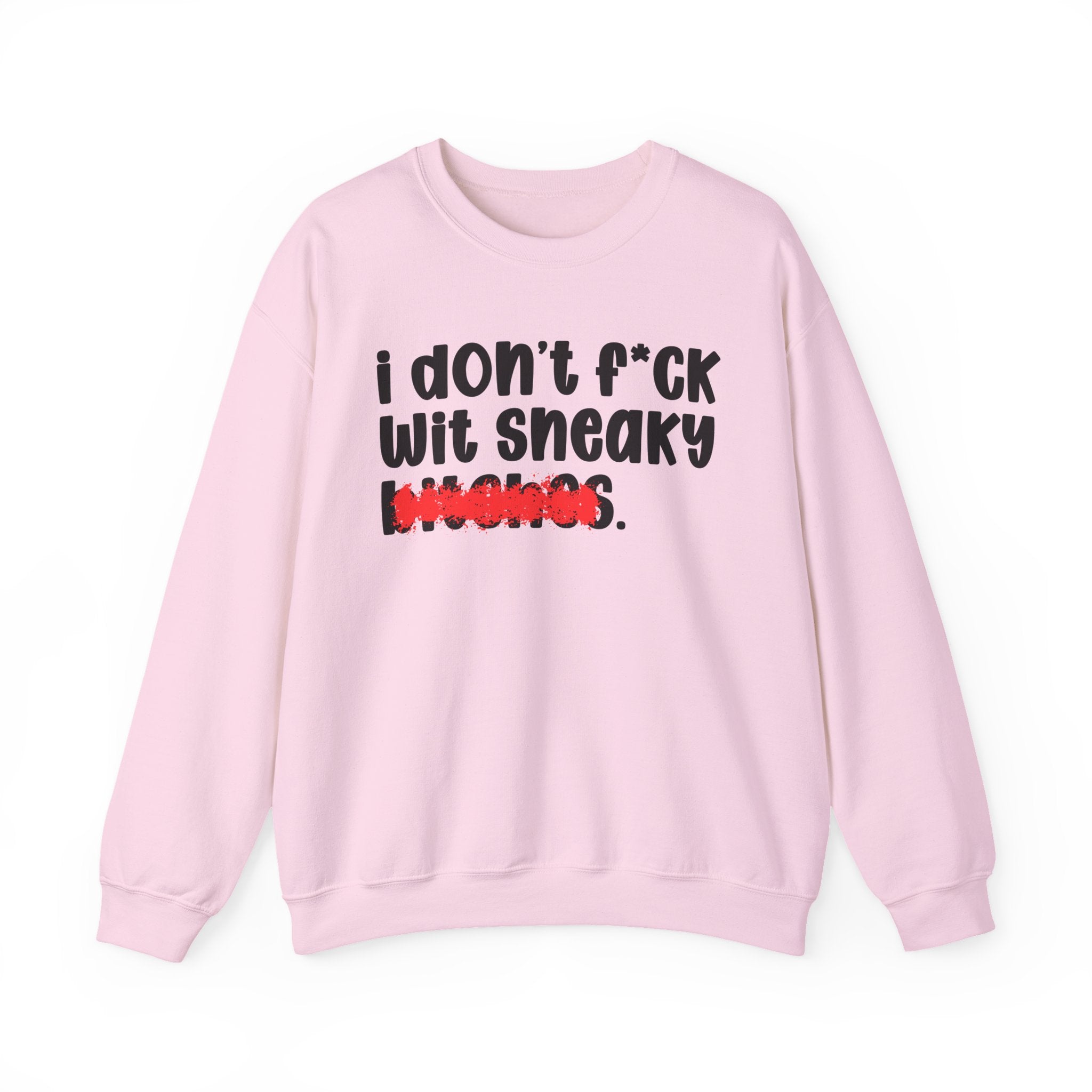 ION (I Don't) FUCK WIT SNEAKY BITCHES — Bold Sarcastic Sweatshirt