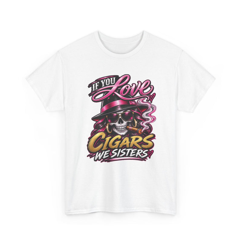 If You Love Cigars We Sisters — Vintage Smoker T-shirt