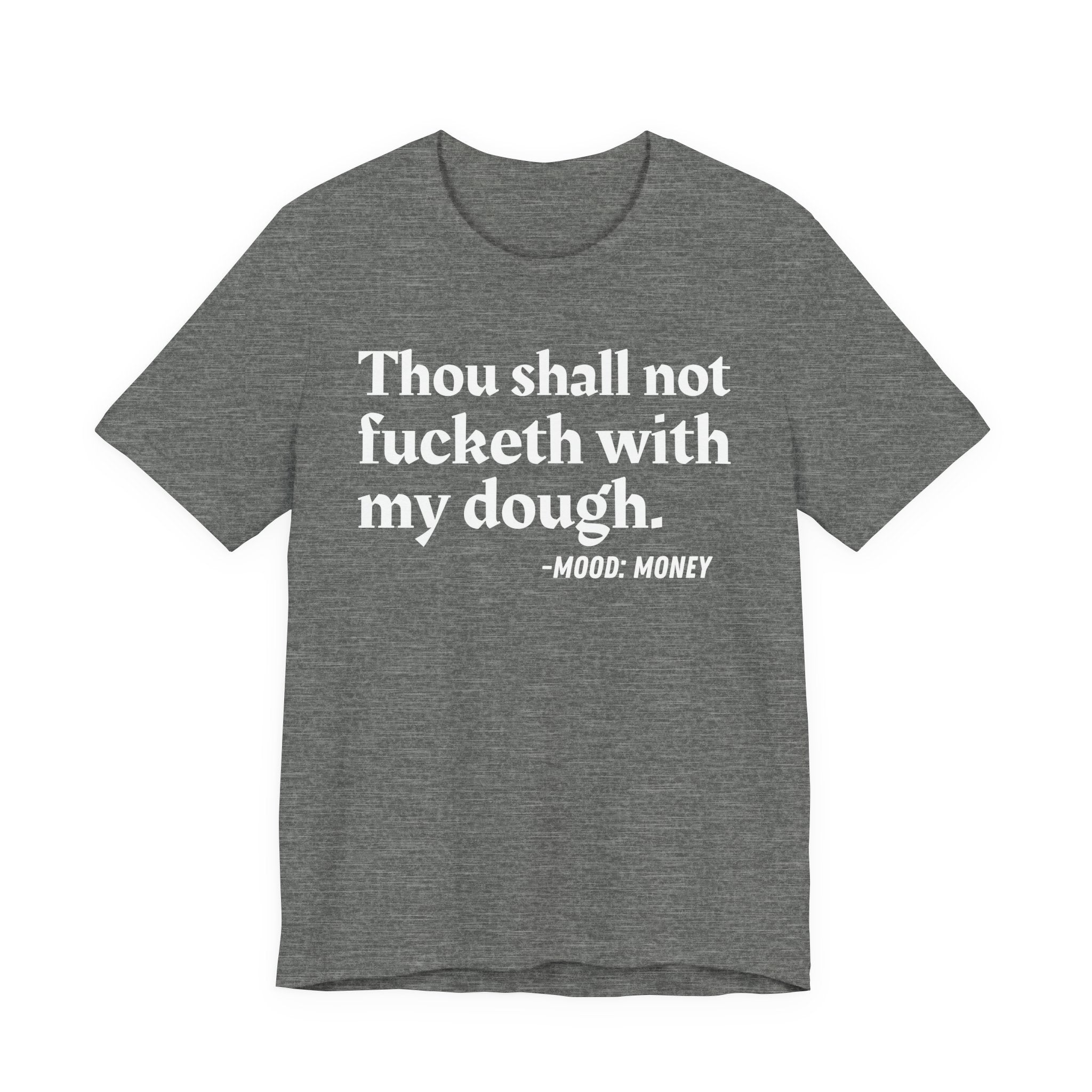 Thou Shall Not Fucketh With My Dough — Money Mood T-Shirt
