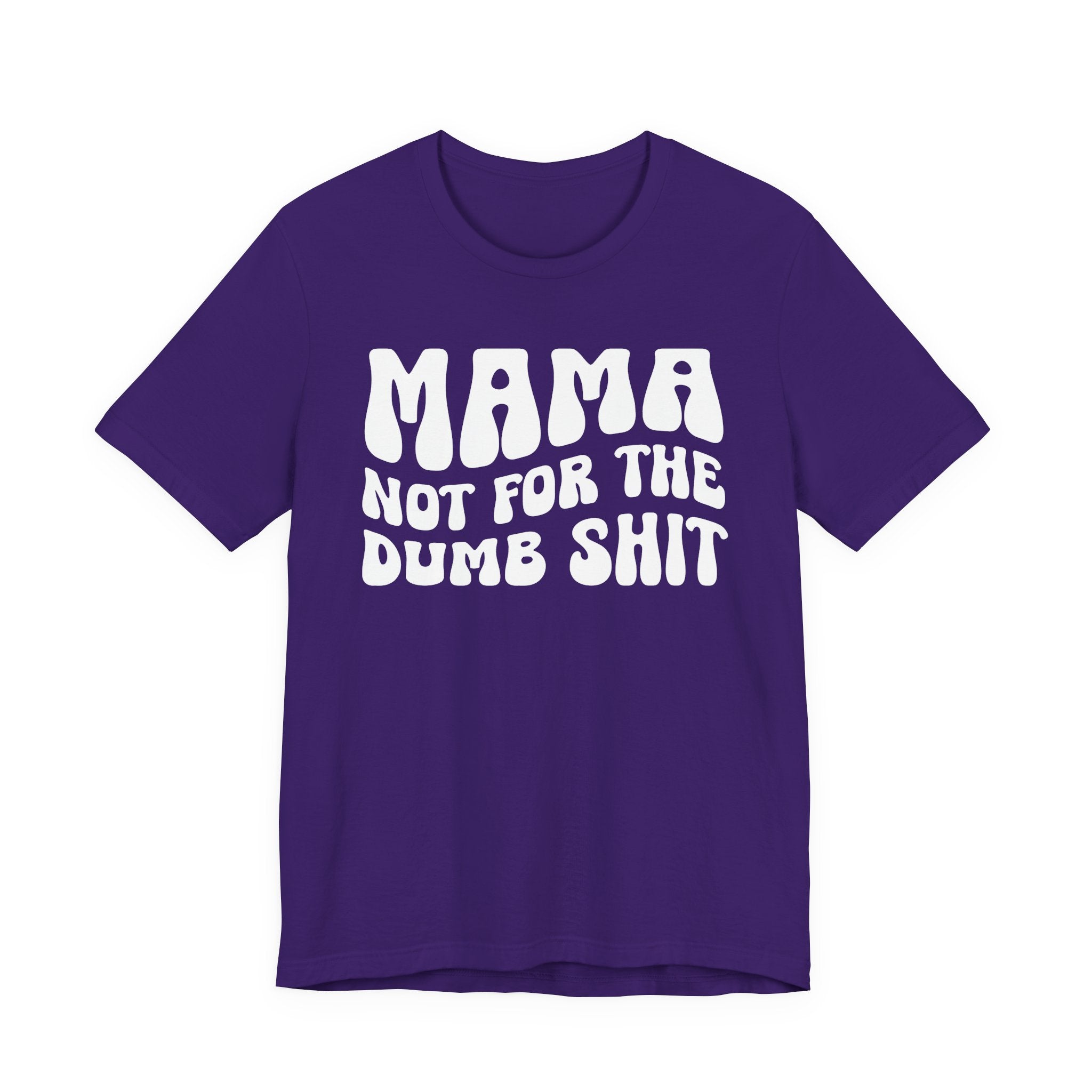 Mama Not For The Dumb Shit T-Shirt (solid print)