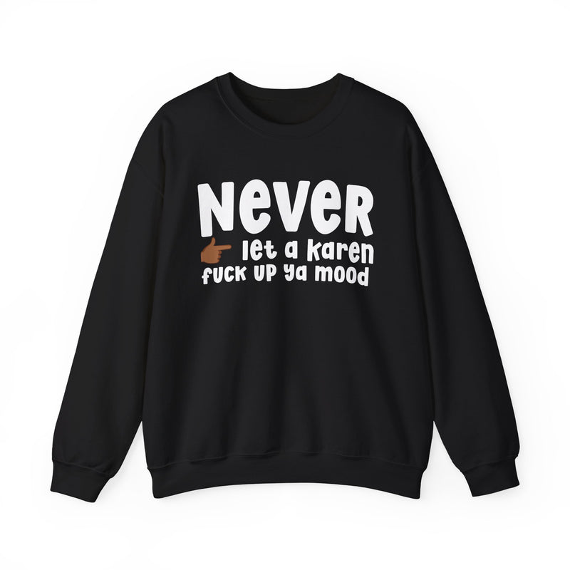 Never Let A Karen Fuck Up Ya Mood — Funny Personal Space Sweatshirt