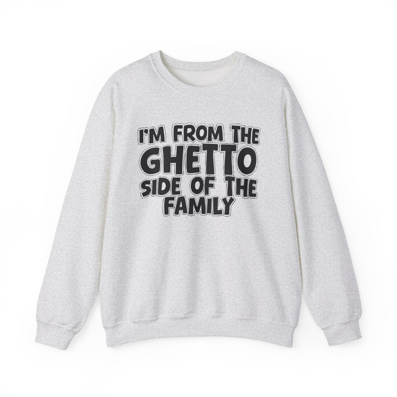 I'm From the Ghetto Side of the Family — Funny Family Crewneck