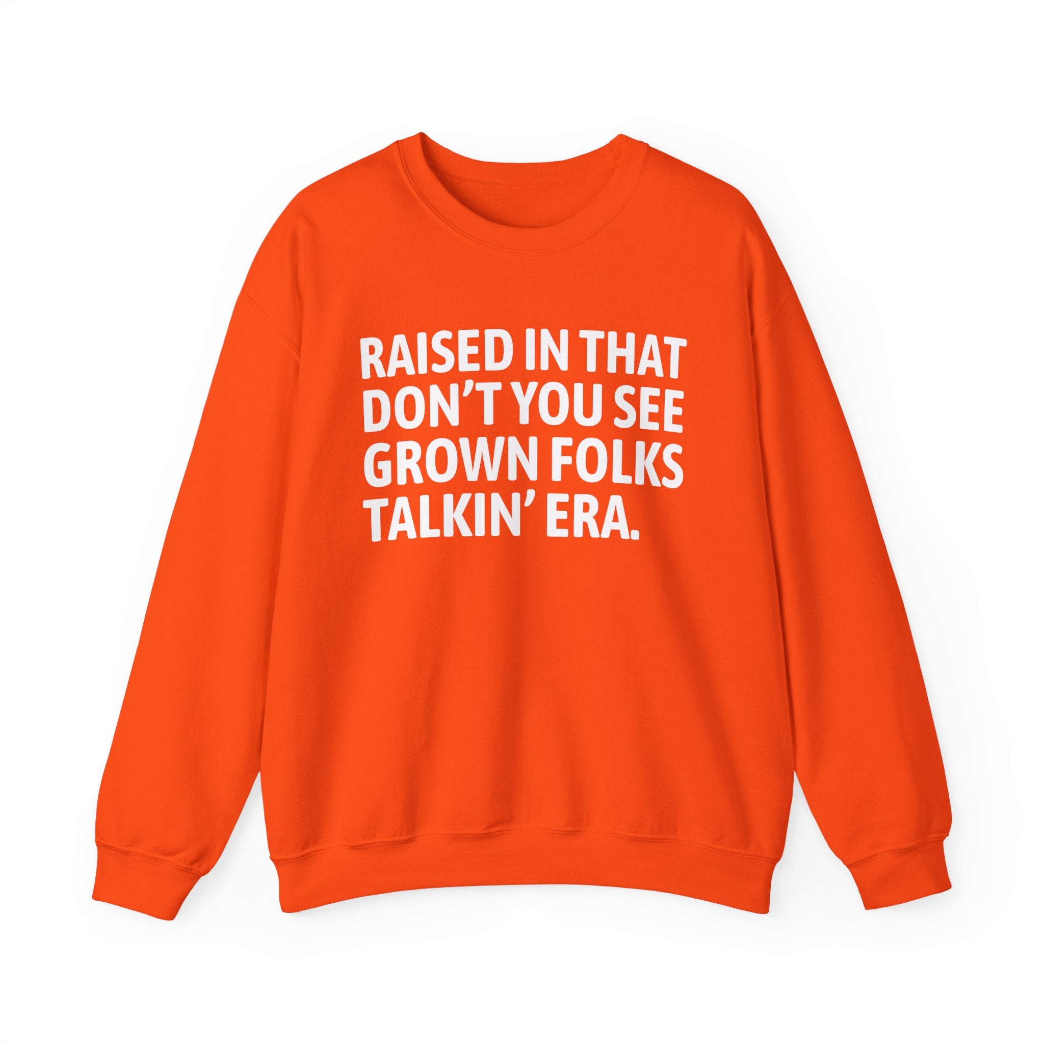 Raised In That Don't You See Grown Folks Talkin Era — Humorous Growing Up Graphic Sweatshirt