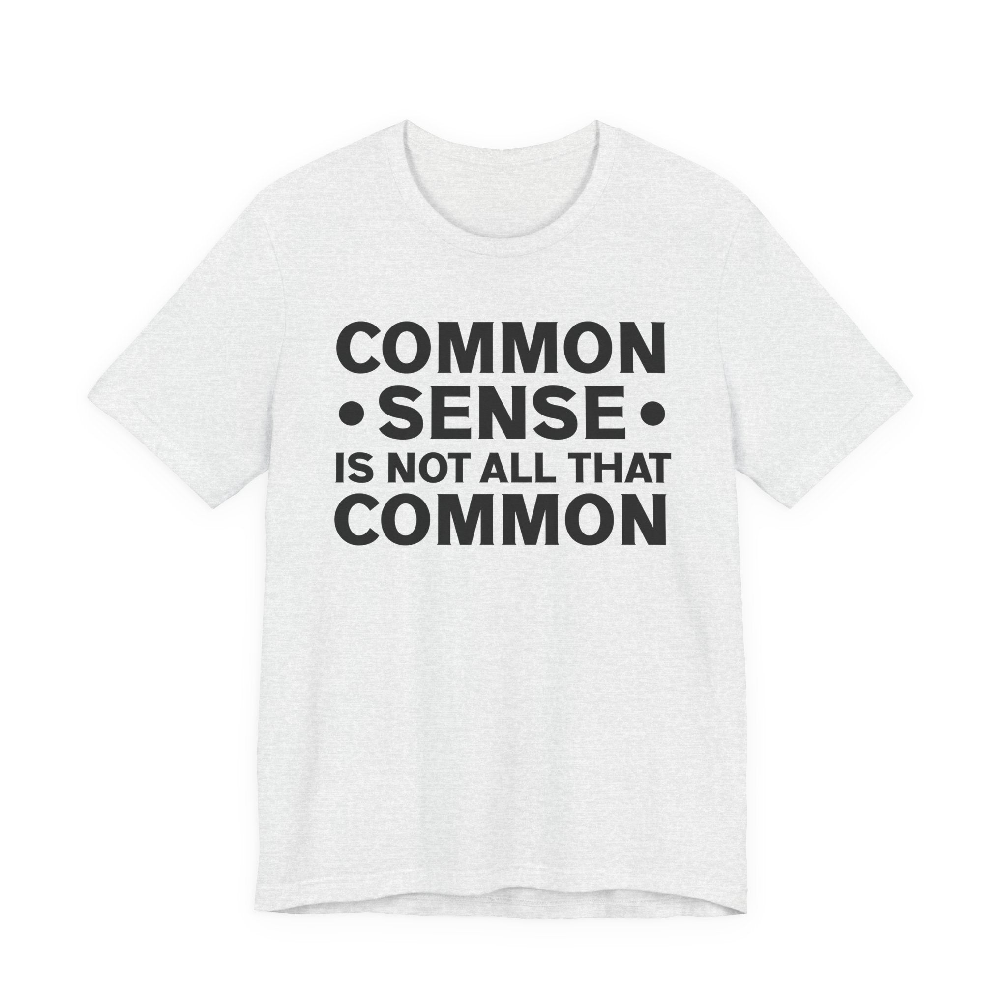 Common Sense Is Not All That Common T-Shirt