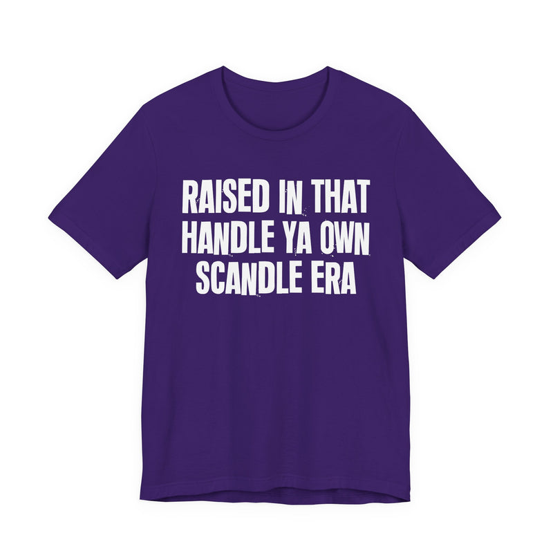 T-Shirt product with lettering reading "RAISED IN THAT HANDLE YA OWN SCANDLE ERA", alternate view.