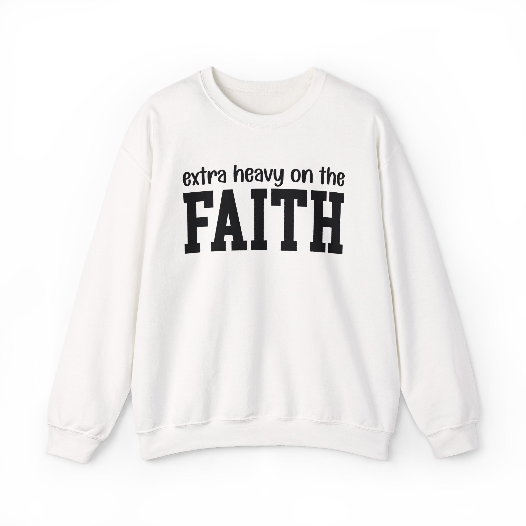 Extra Heavy On The FAITH - Sweatshirt