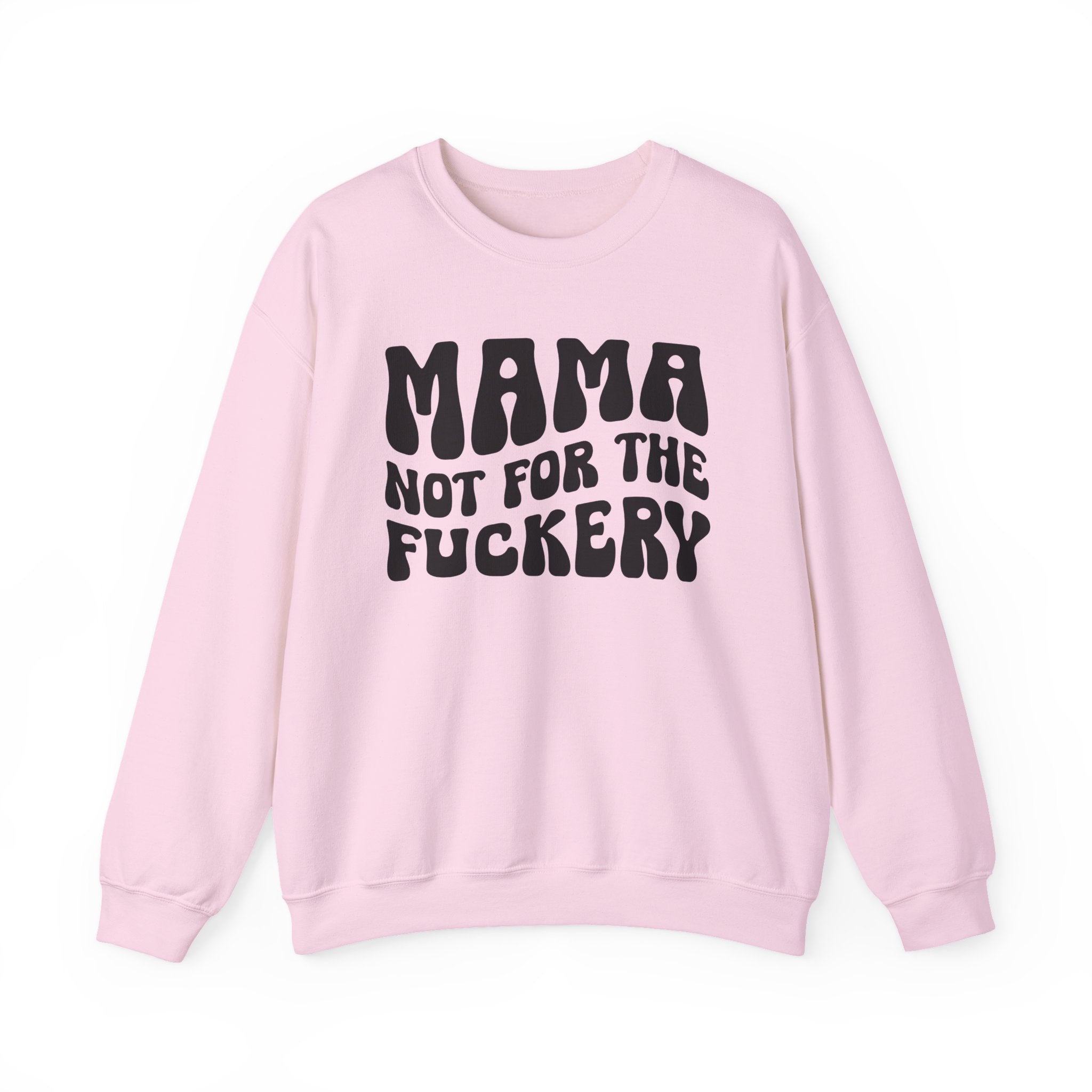 Mama Not For The Fuckery Sweatshirt (solid print)