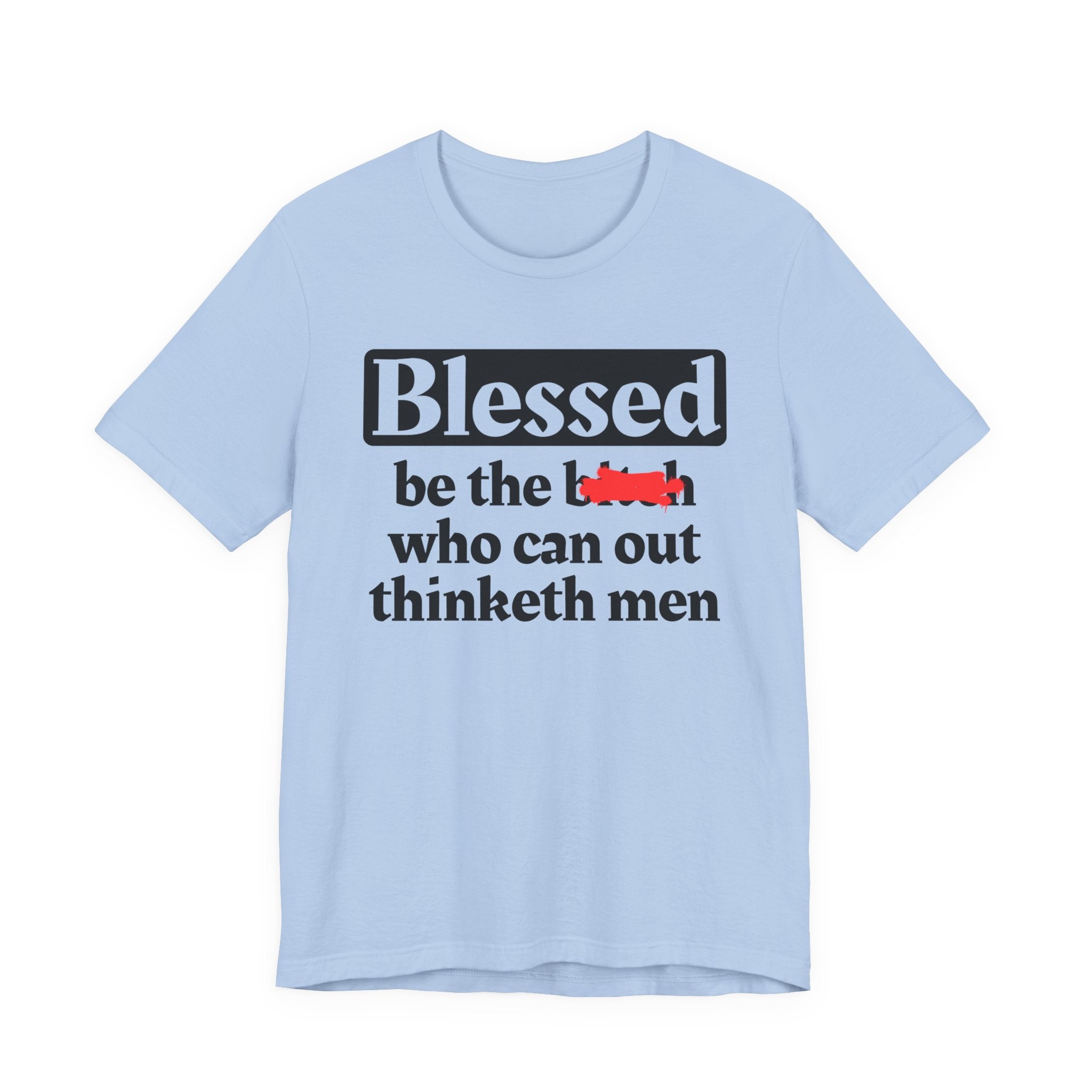 Blessed Be The Bitch Who Can Out Thinketh Men － T-shirt