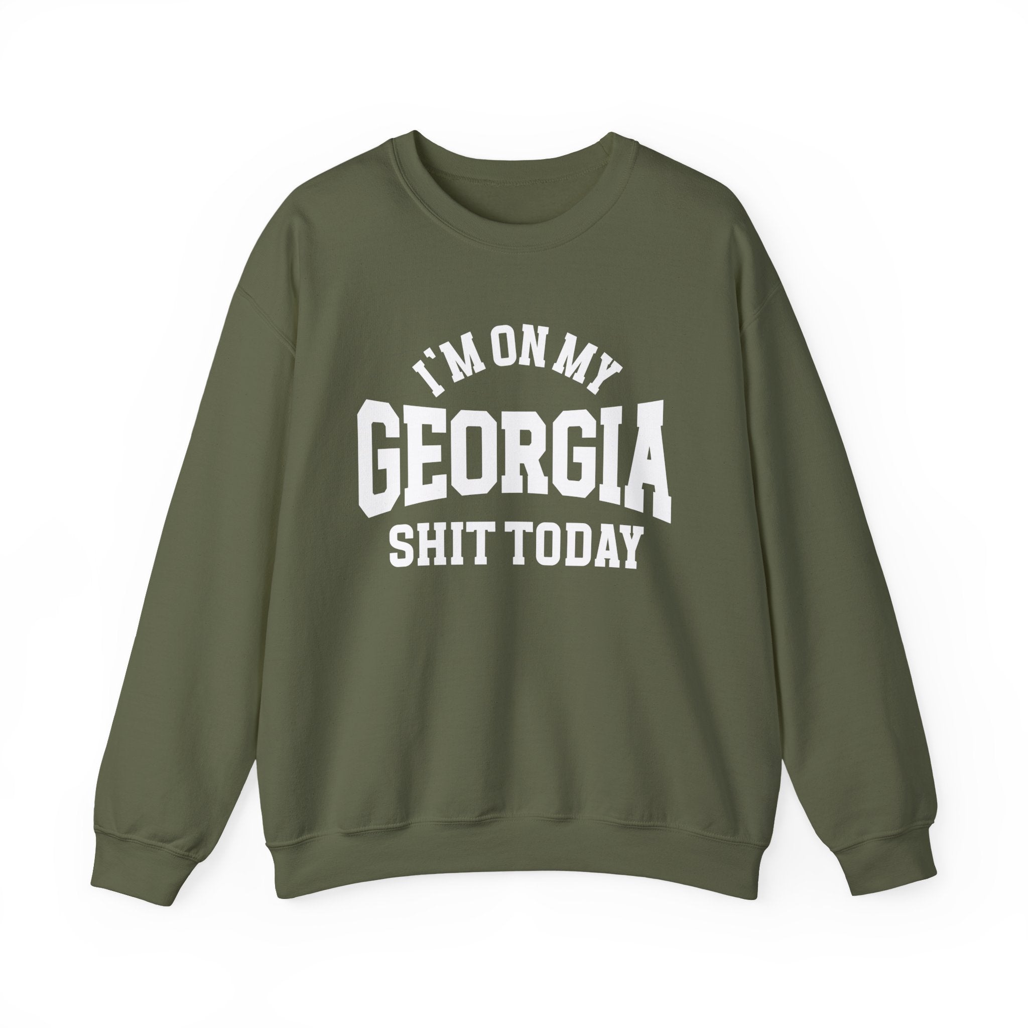 I'm On My Georgia Shit Today - Sweatshirt