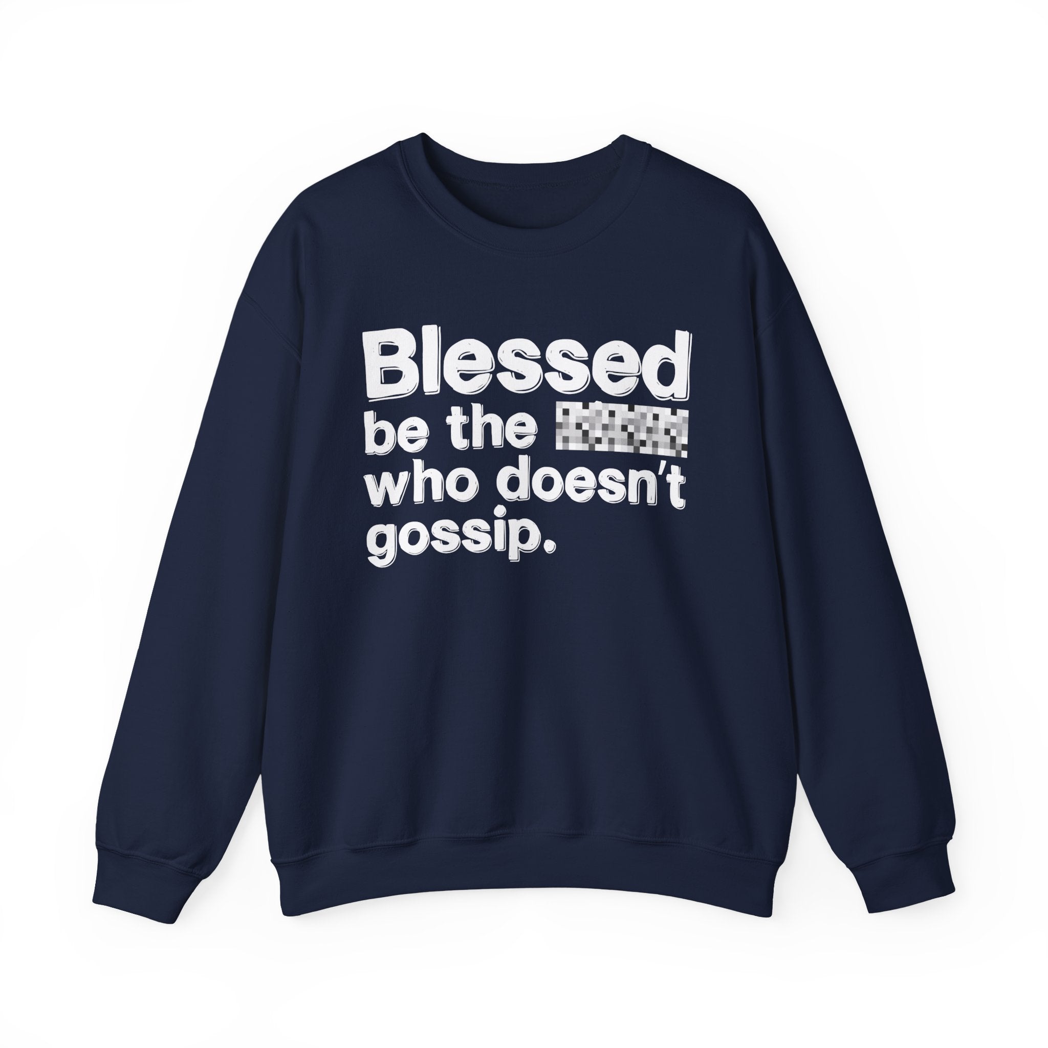 Blessed Be The Bitch Who Doesn't Gossip — Funny Inspirational Sweatshirt