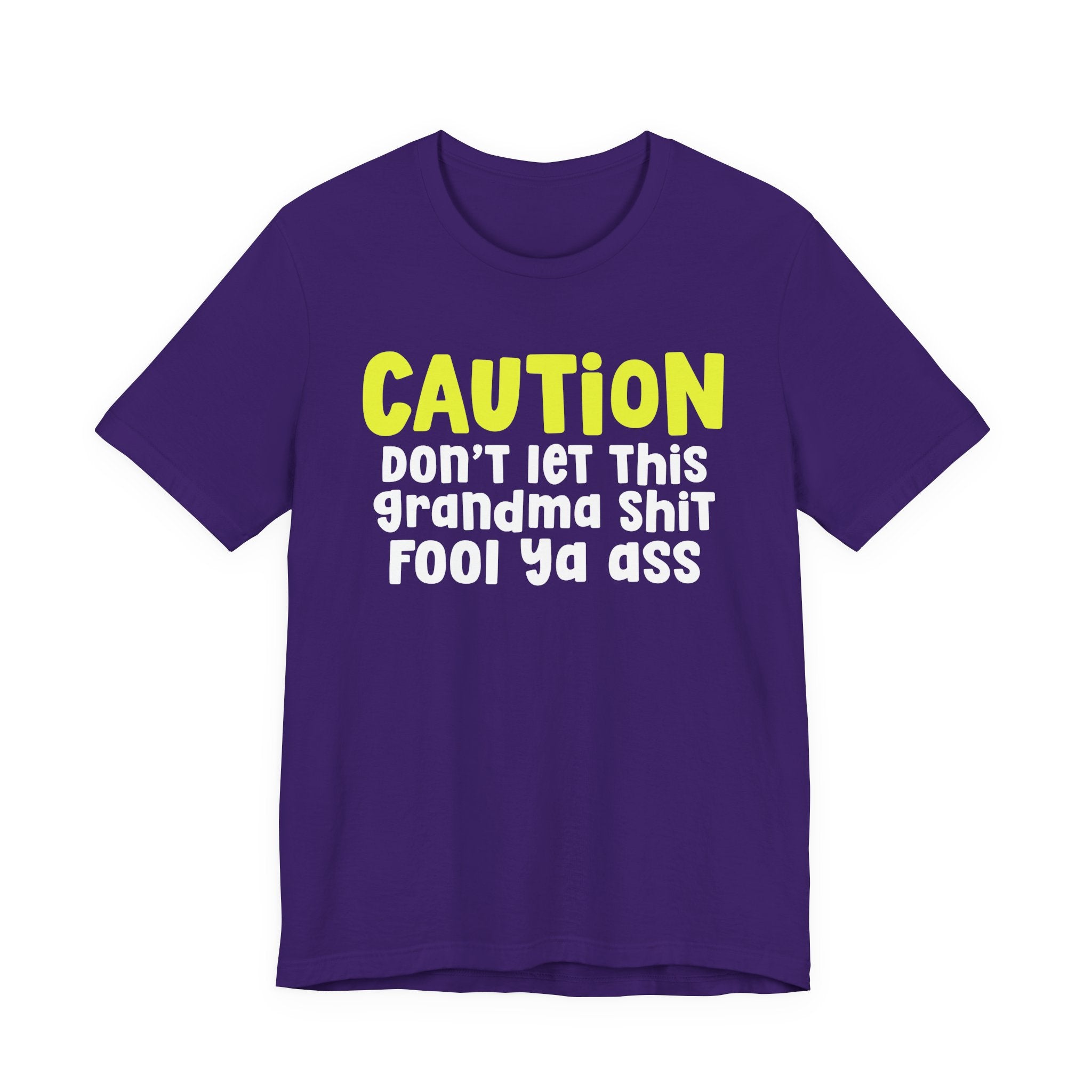 Caution Don't Let This Grandma Shit Fool Ya Ass — Bold Grandma Statement T-shirt