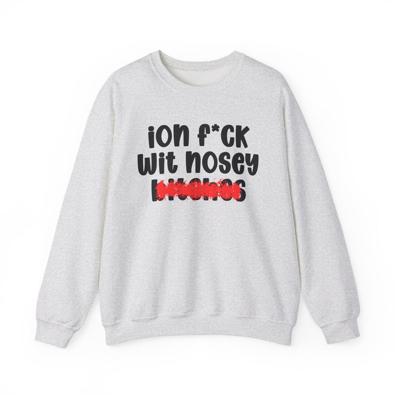 ION (I Don't) FUCK WIT NOSEY BITCHES — Bold Sarcastic Sweatshirt