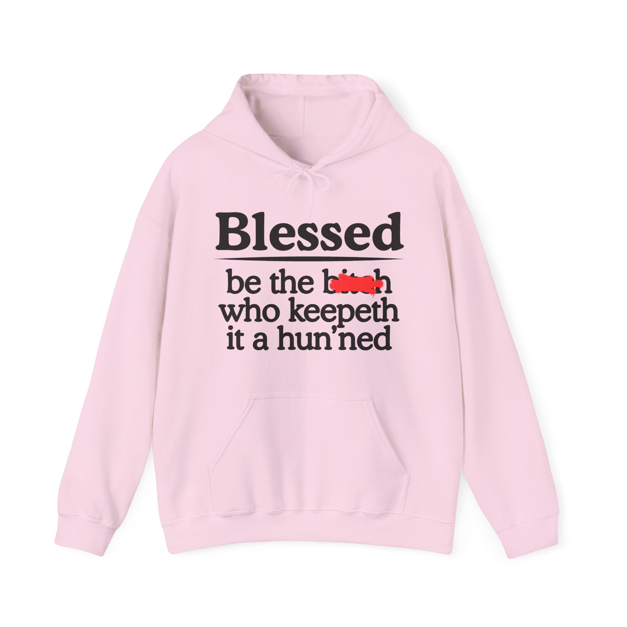 Blessed Be The Bitch Who Keepeth It A Hun'ned — Funny Inspirational Hoodie