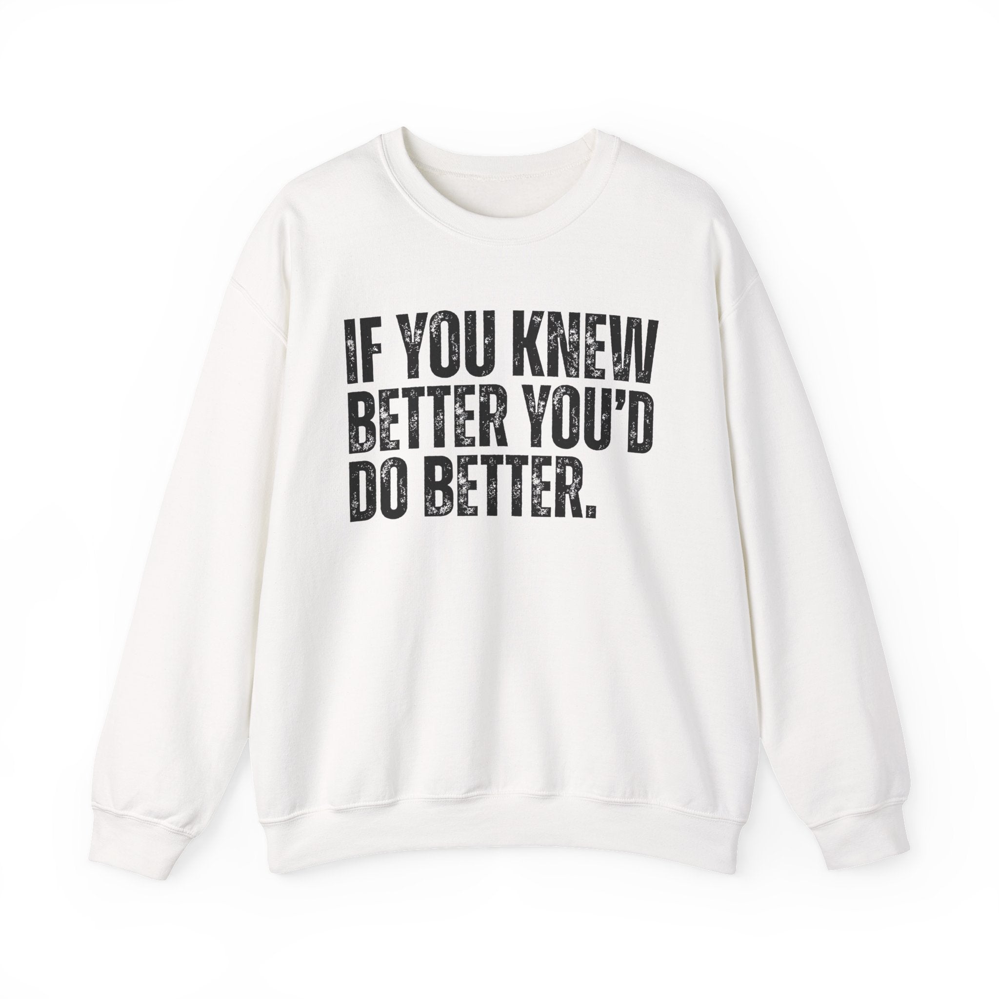 If You Know Better You'd Do Better — Sarcastic Statement Sweatshirt