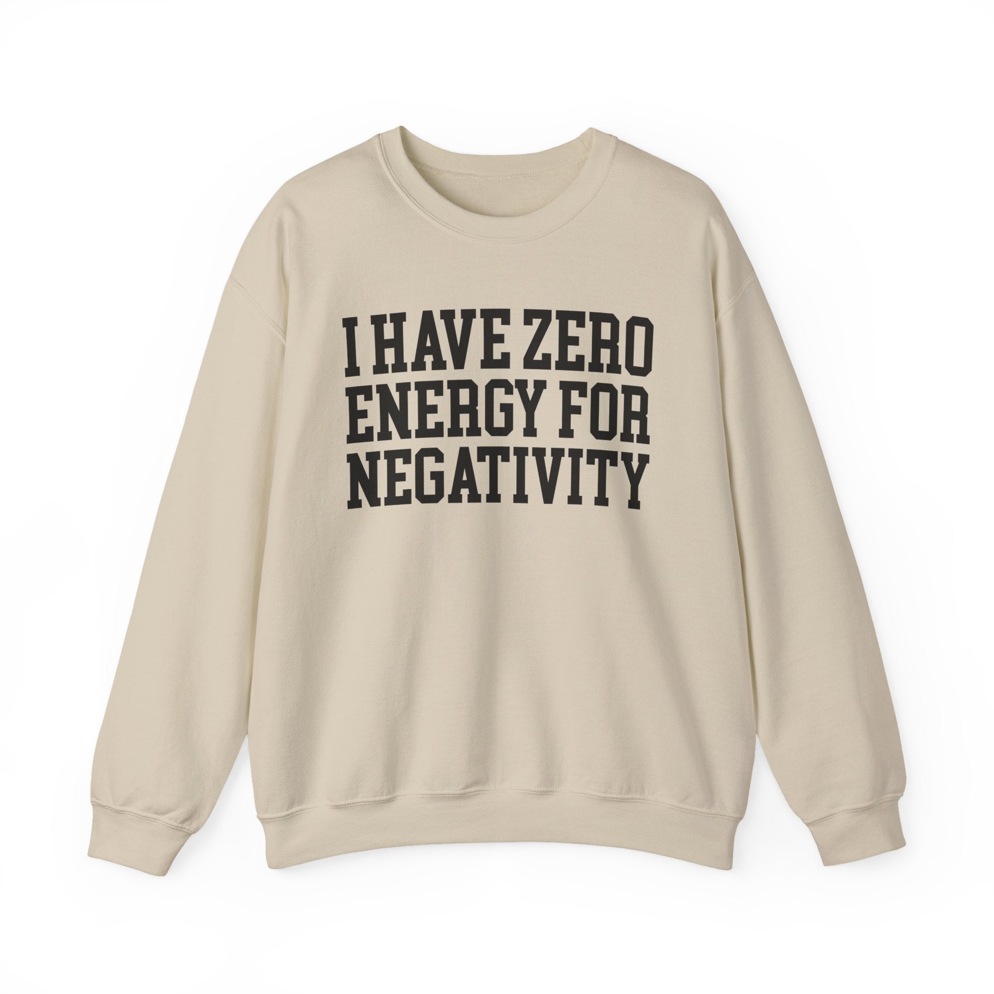 I Have Zero Energy For Negativity - Sweatshirt