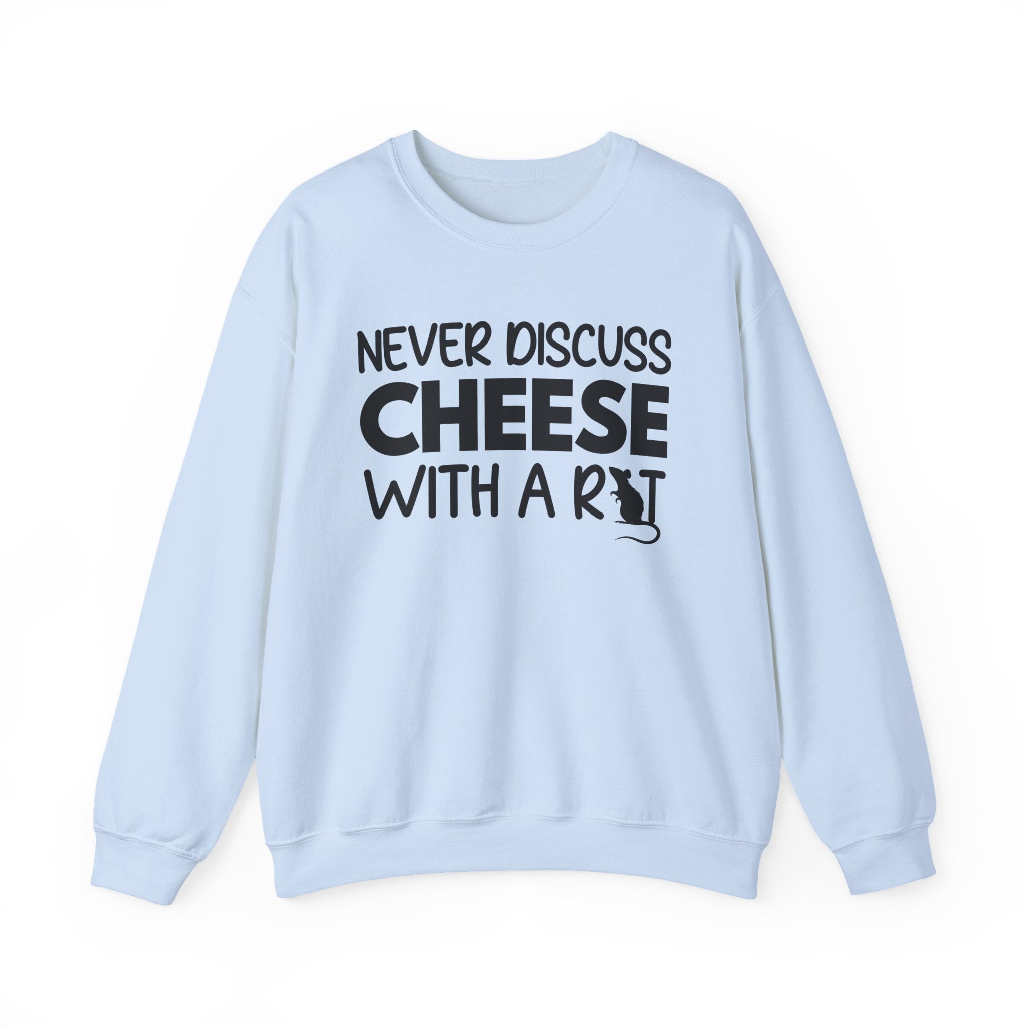 Never Discuss Cheese with a Rat Sweatshirt